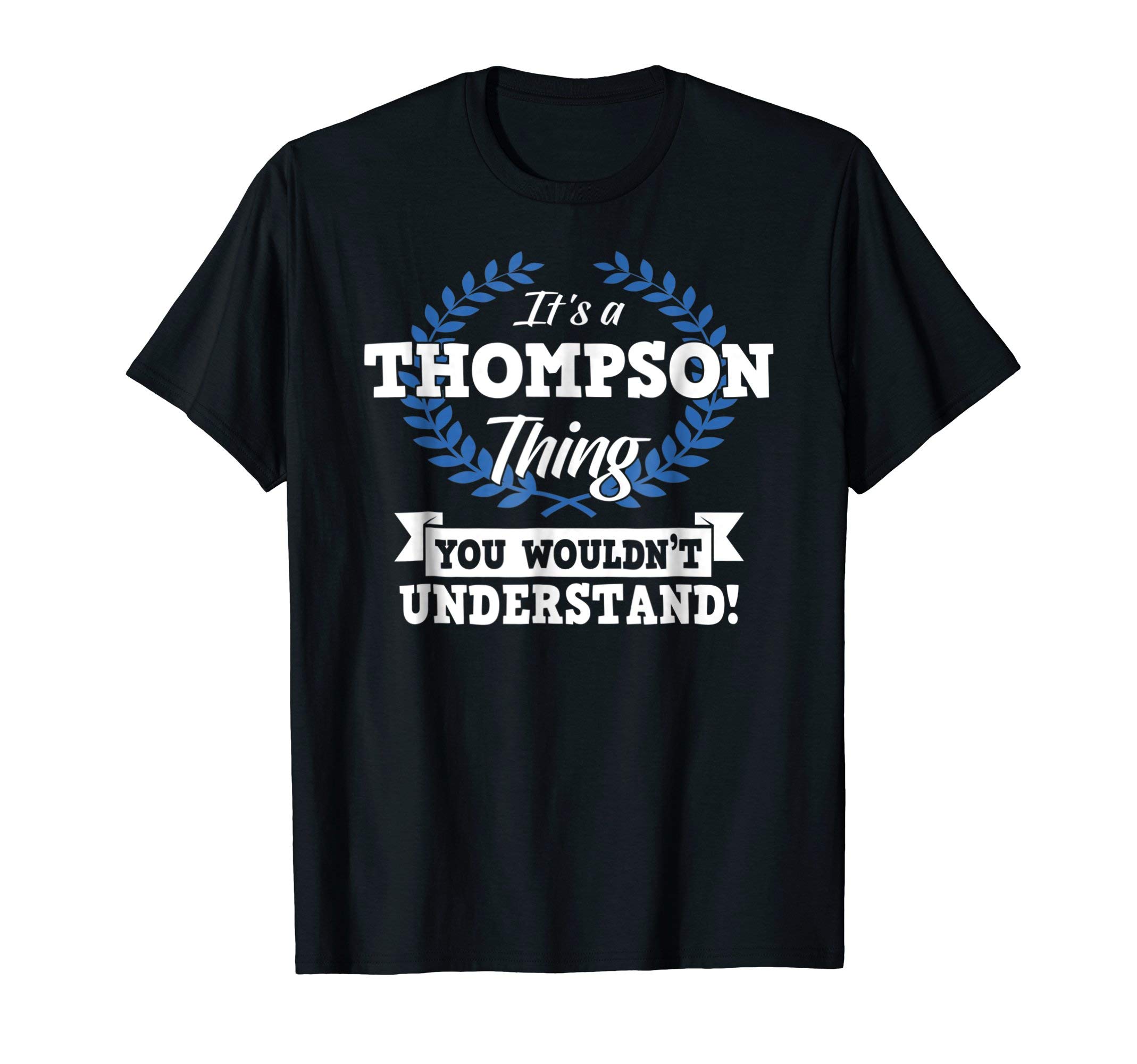 Funny Last Name Names Surname Gift T-ShirtIt's A Thompson Thing You Wouldn't Understand Name Shirt T-Shirt