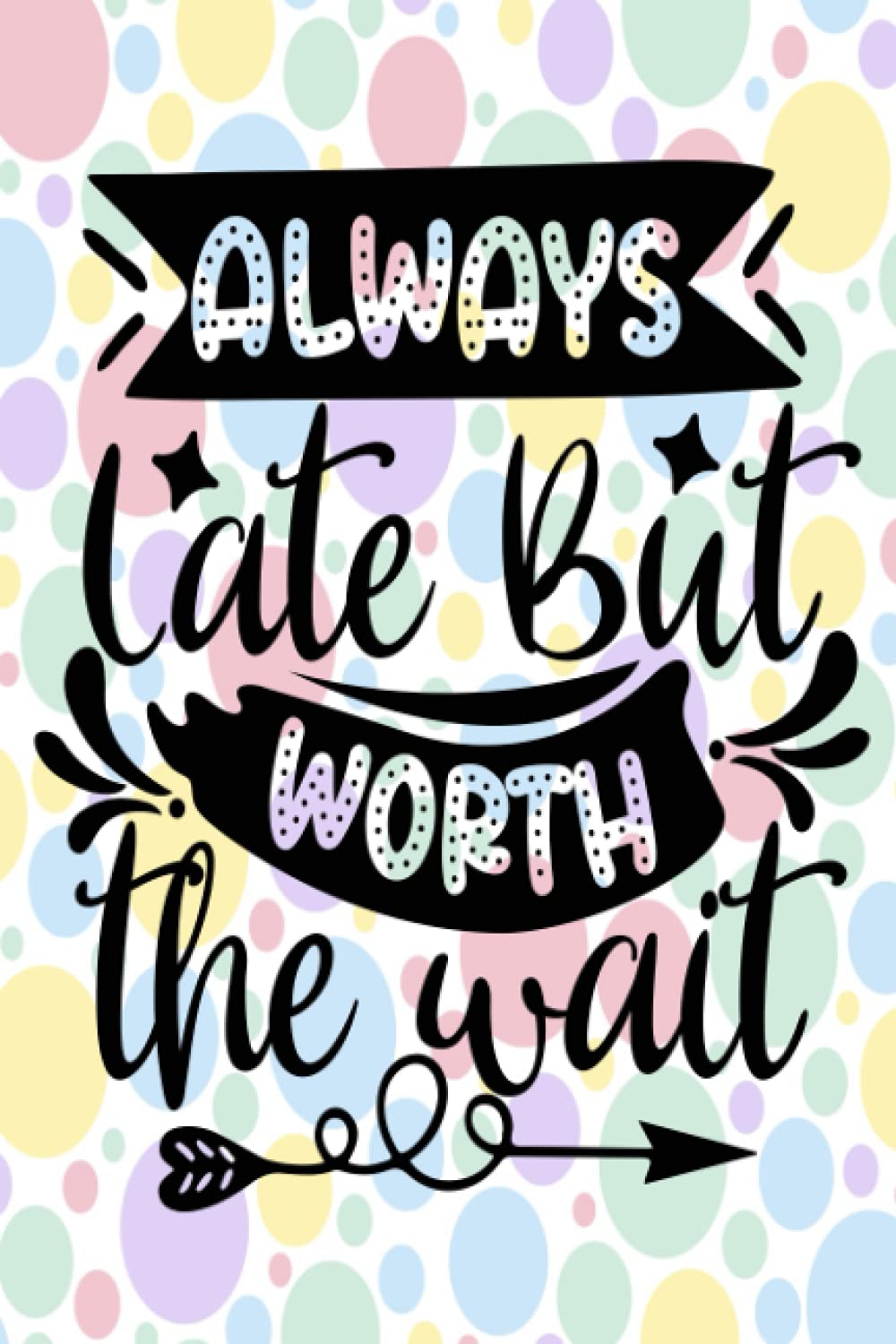 Always Late But Worth The Wait: College Rule Notebook Gift For Coworkers, Office Workers, Teachers And People Who Are Always Late - Funny Joke Gifts