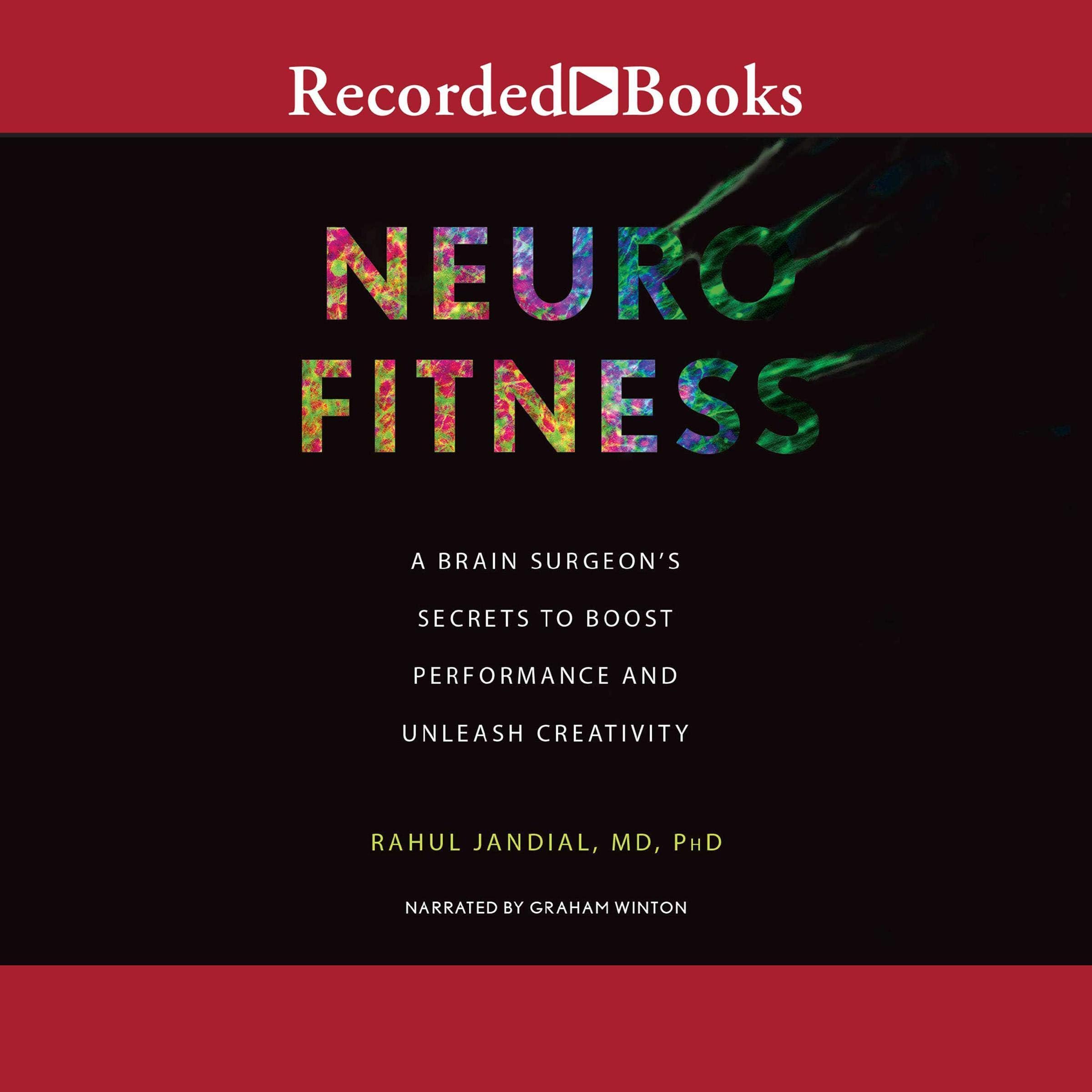 Neurofitness: A Brain Surgeon's Secrets to Boost Performance & Unleash Creativity