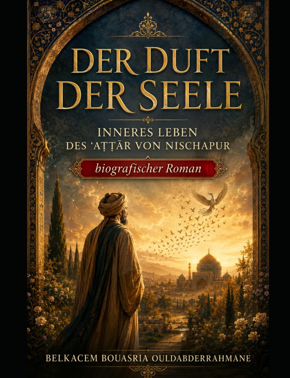 DER DUFT DER SEELE: INNERES LEBEN DES ʿAṬṬĀR VON NISCHAPUR (DIE SUFI-MEISTER)
