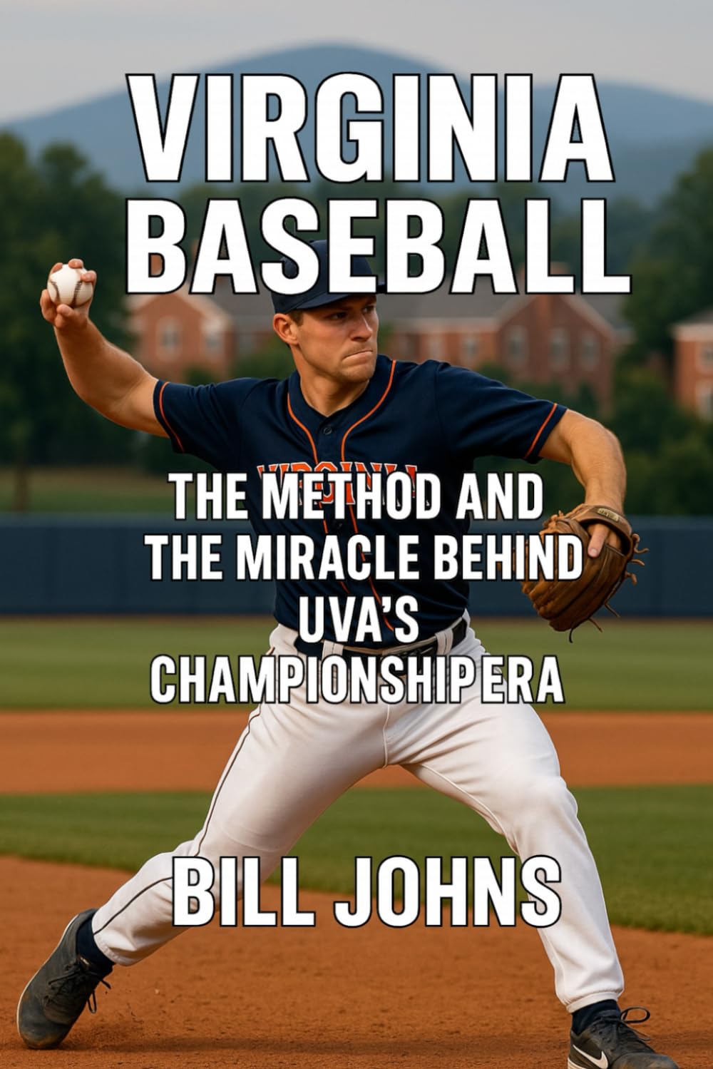 Virginia Baseball: The Method and the Miracle Behind UVA’s Championship Era (The Diamond Republic: College Baseball and the American Imagination)