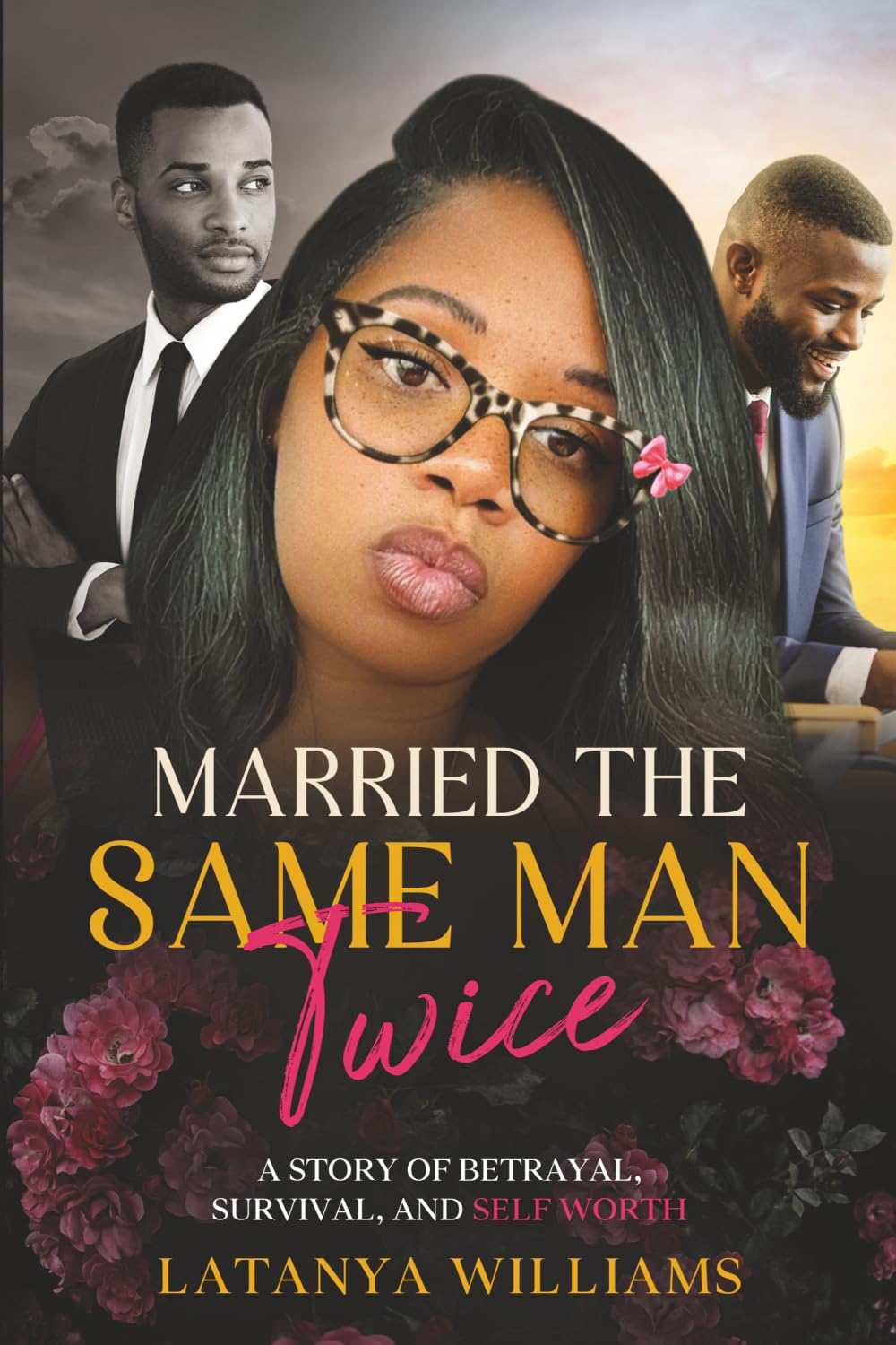 Married The Same Man Twice: A story of Betrayal, Survival, and Self Worth