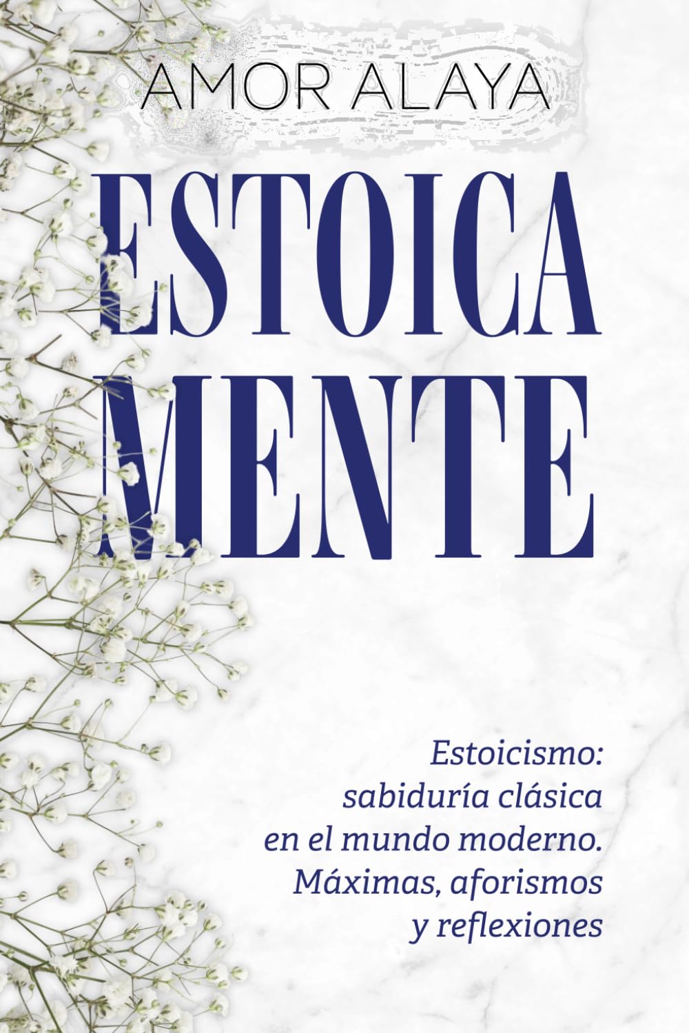ESTOICA MENTE: Estoicismo: sabiduría clásica en el mundo moderno. Máximas, aforismos y reflexiones (EMPATYA BOOKS–Serie Crecimiento y Autoconocimiento)