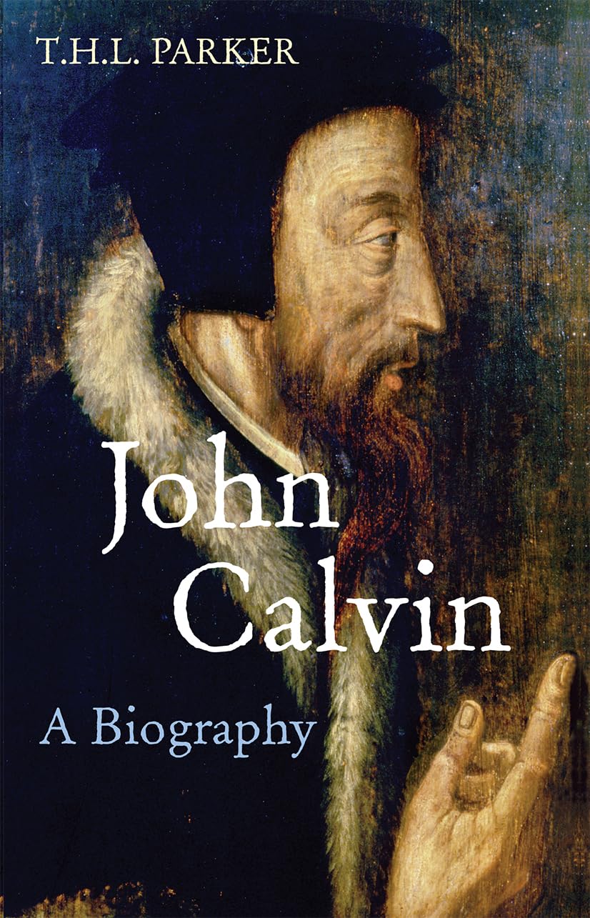 John Calvin: A Biography By Dr T H Parker
