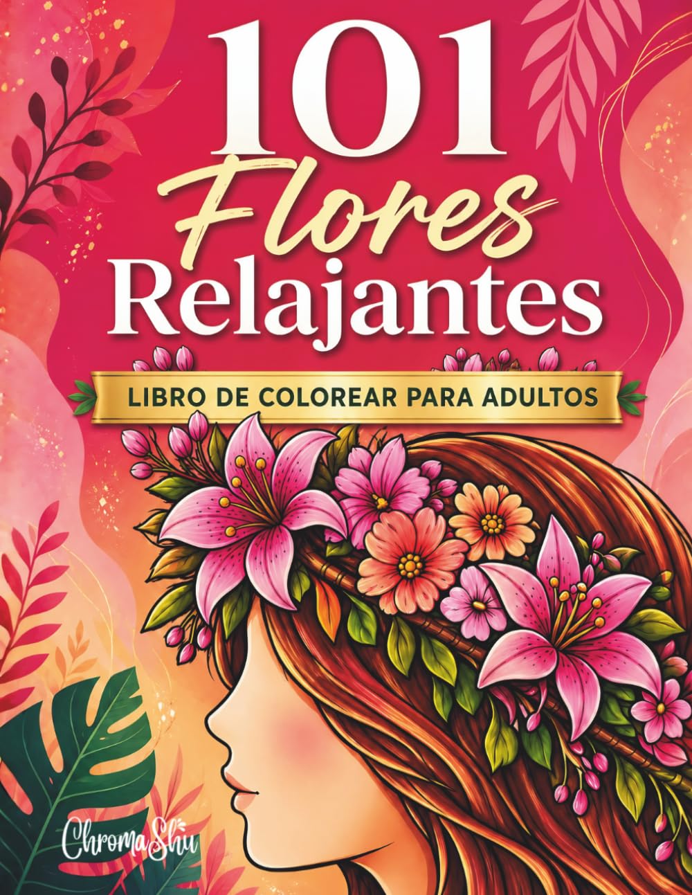 101 Flores Relajantes: Libro de colorear para adultos con preciosas flores, escenas acogedoras y diseños de distintos niveles para pintar sin prisa.