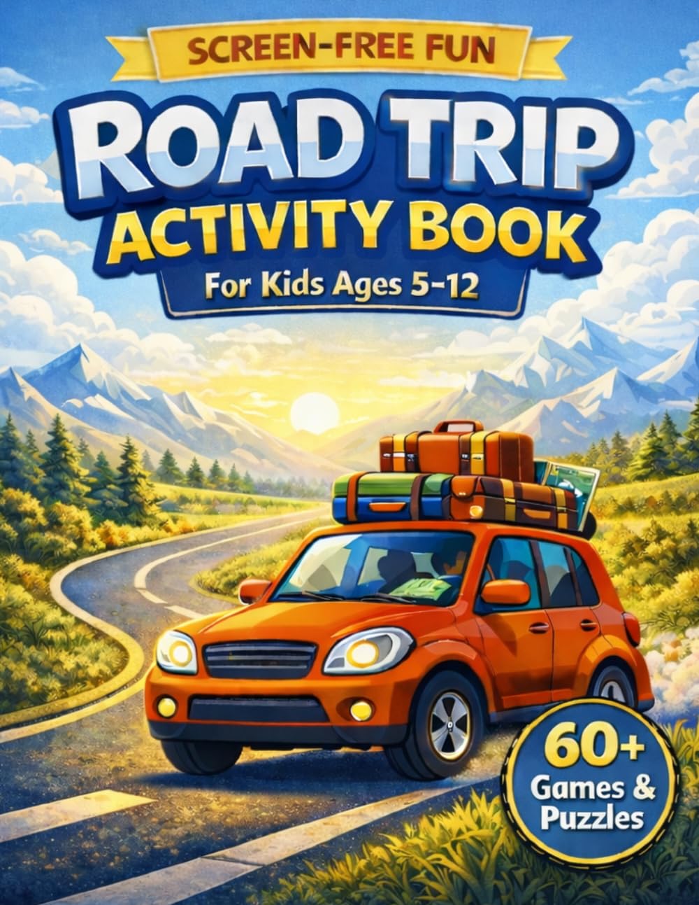 Road Trip Activity Book for Kids Ages 5–12: 60+ Screen-Free Travel Games, Scavenger Hunts, Bingo, I Spy, Brain Teasers, Mazes, Coloring Pages & Fun Challenges for Long Car Rides
