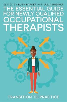 The Essential Guide for Newly Qualified Occupational Therapists Transition to Practice