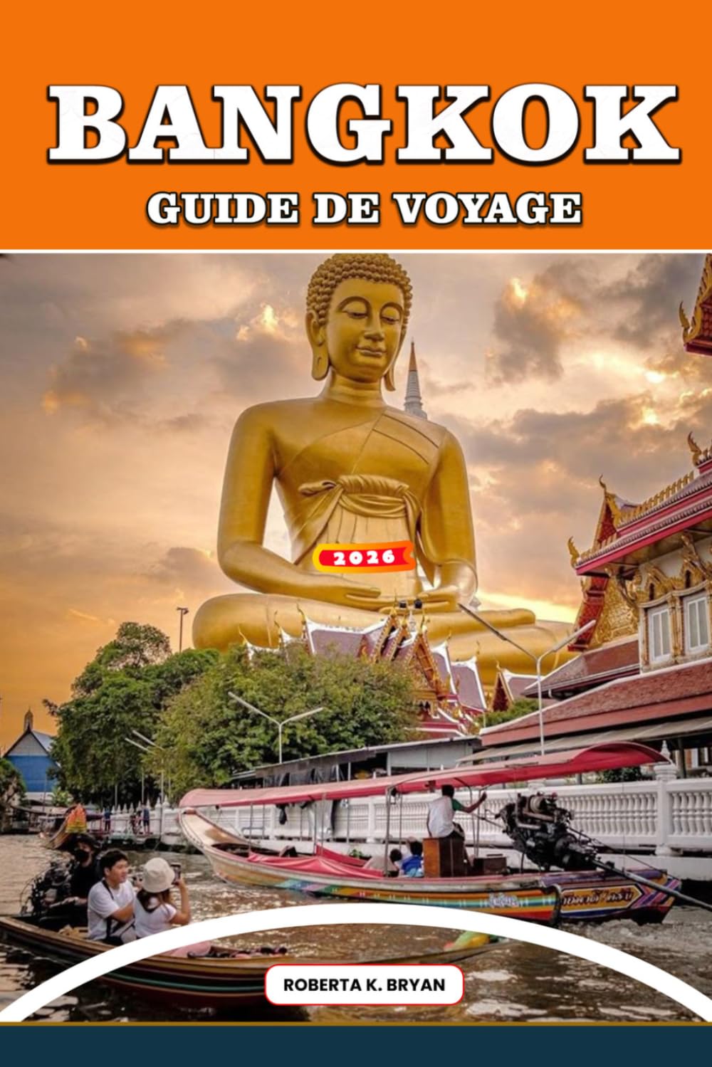 BANGKOK GUIDE DE VOYAGE 2026: Découvrez les saveurs, les temples sacrés, la culture riverane et la magie quotidienne de Bangkok à travers des ... inoubliables pour les voyageurs curieux