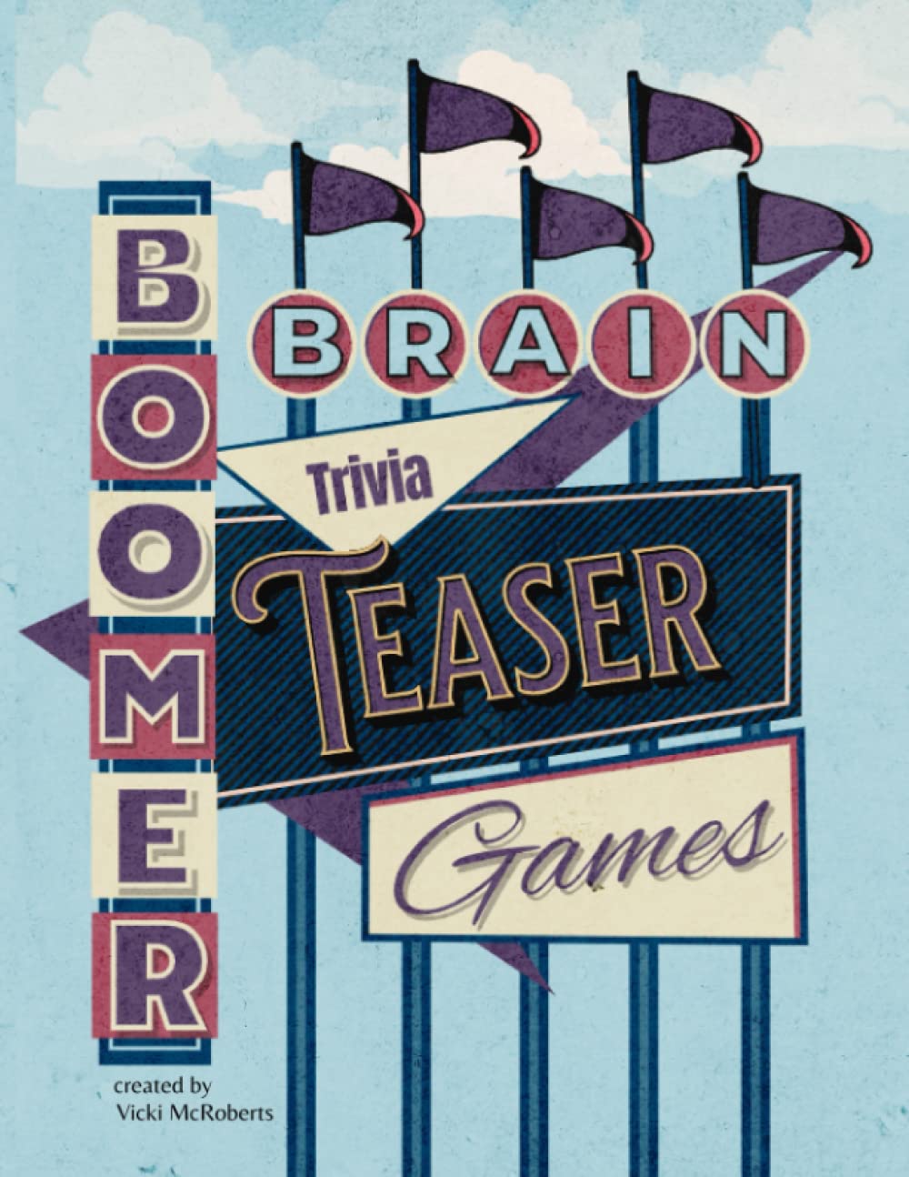 Baby Boomer Brain Teaser Trivia Games for Adults: Trivia Puzzles from days gone by: history, music, television, coloring pages, memories, and more