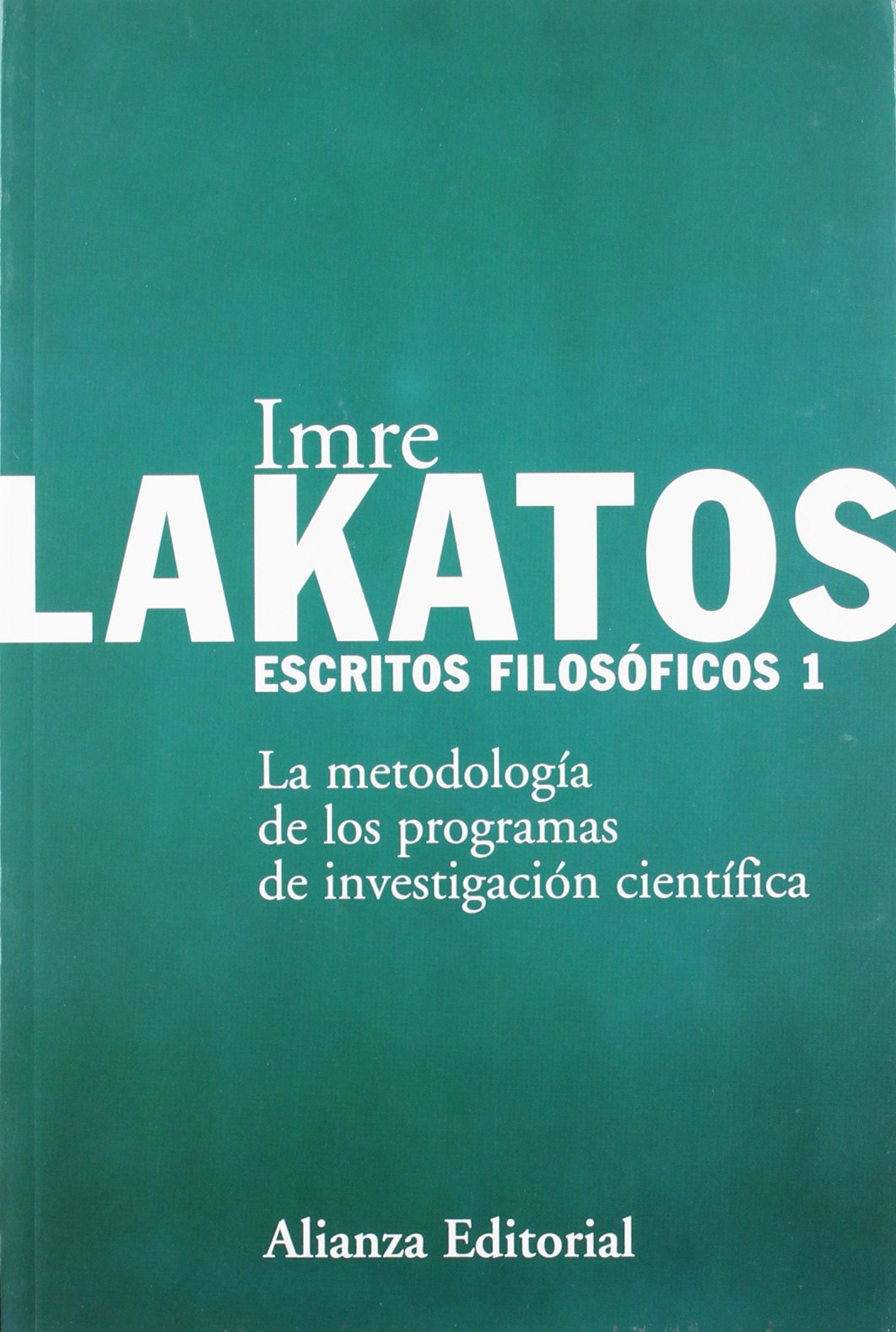 Escritos filosóficos, 1: La metodología de los programas de investigación científica (Alianza Ensayo)