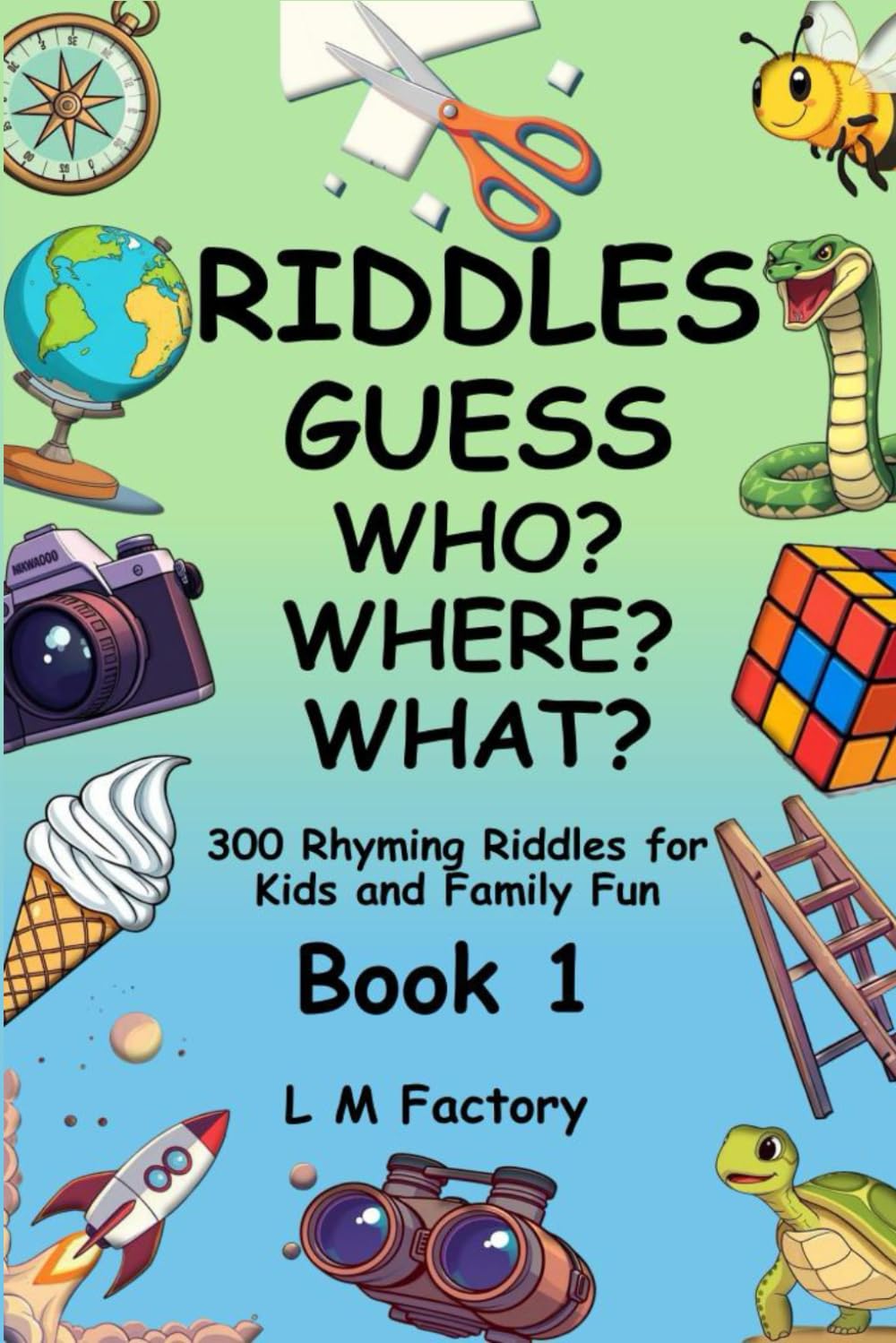 Riddles: Guess Who? Where? What? Book 1: 300 Rhyming Riddles for Kids and Family Fun