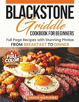 Blackstone Griddle Cookbook For Beginners: Full Page Recipes With Stunning