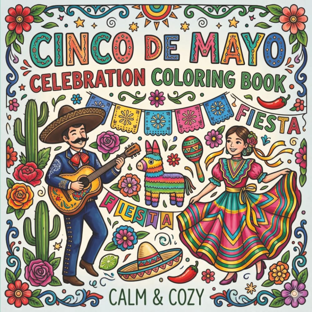 Calm & Cozy Cinco de Mayo Celebration: Coloring Book | Fiesta | Mexico | Mexican Heritage | 8.5 x 8.5 Inches | 40 Original Images | Great for Gift Giving (Calm & Cozy™ Coloring Book Collection)