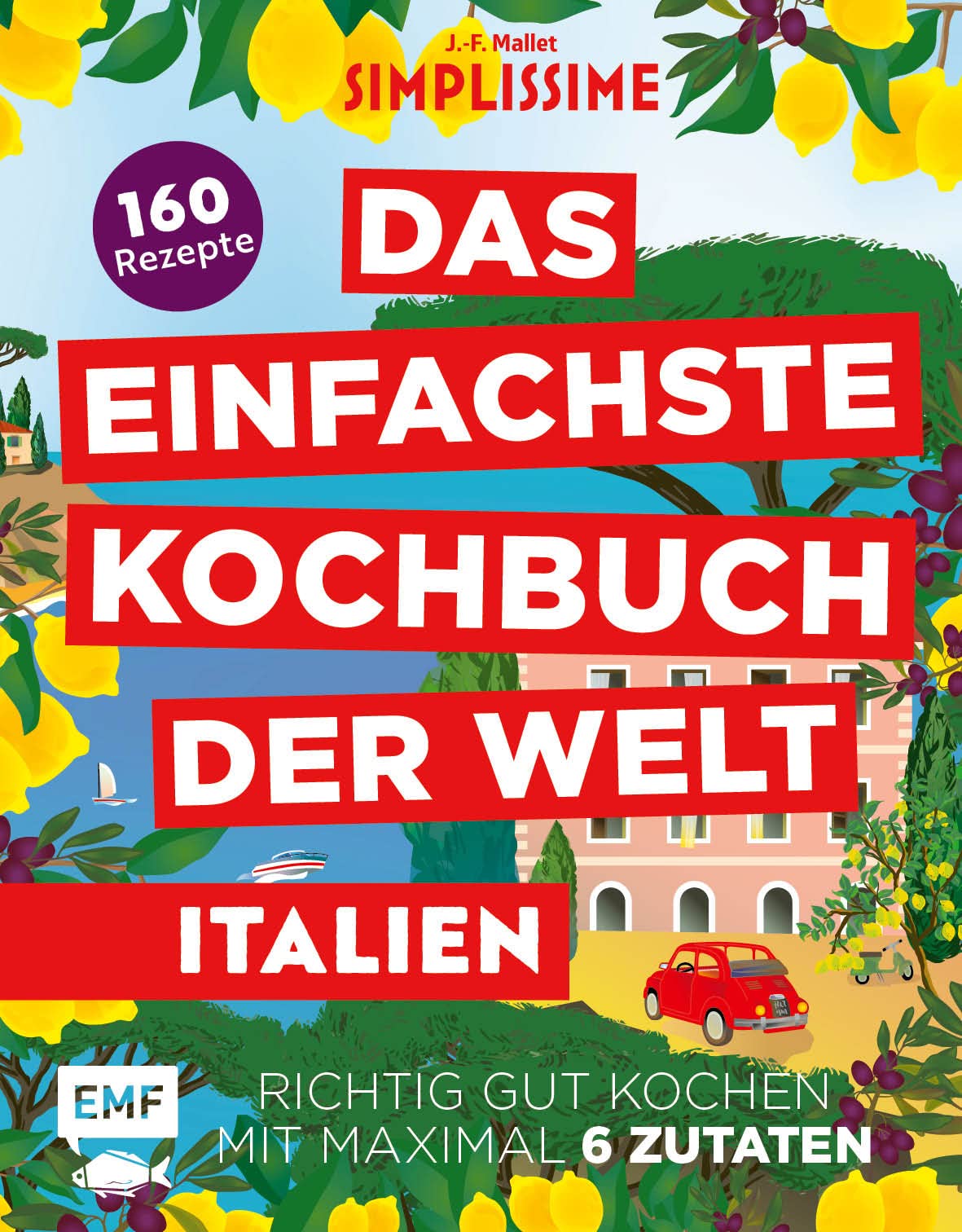 Simplissime – Das Einfachste Kochbuch der Welt: Italienische Küche: 160 Rezepte – Richtig gut kochen mit maximal 6 Zutaten