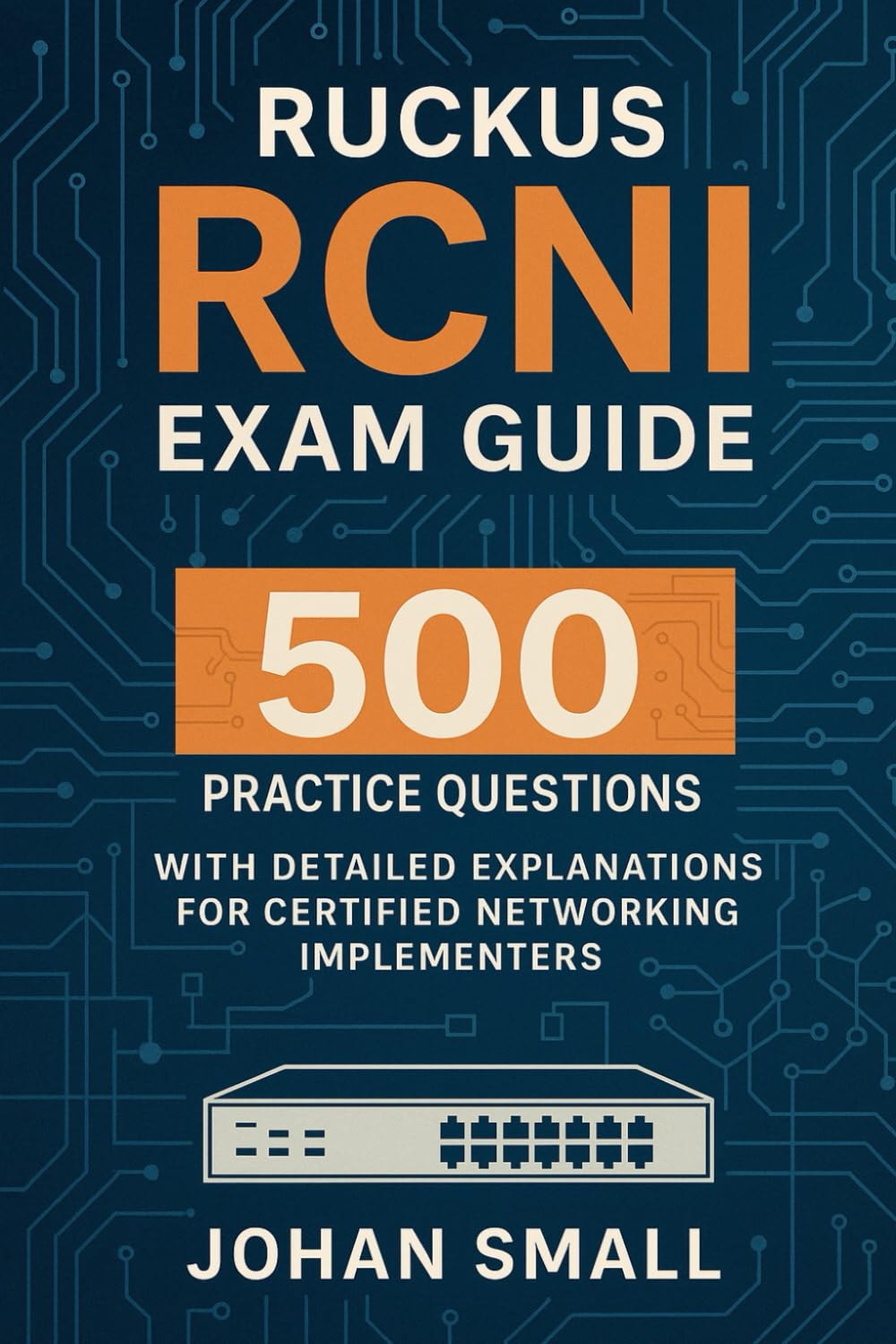 RUCKUS RCNI Exam Guide: 500 Practice Questions with Detailed Explanations for Certified Networking Implementers