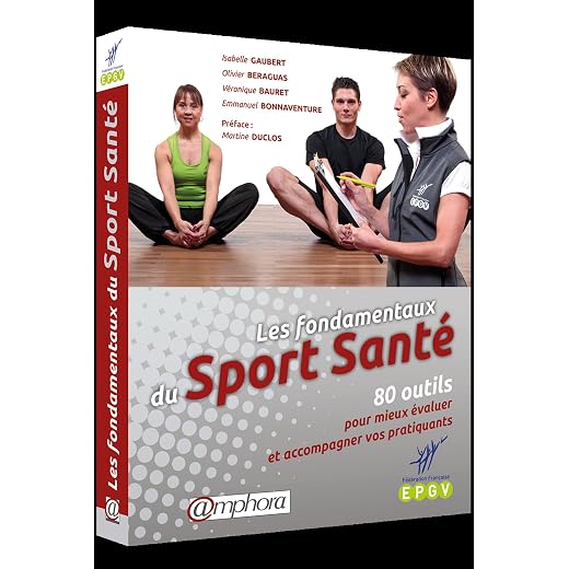 Les fondamentaux du Sport Santé : 80 outils pour mieux évaluer et accompagner vos pratiquants