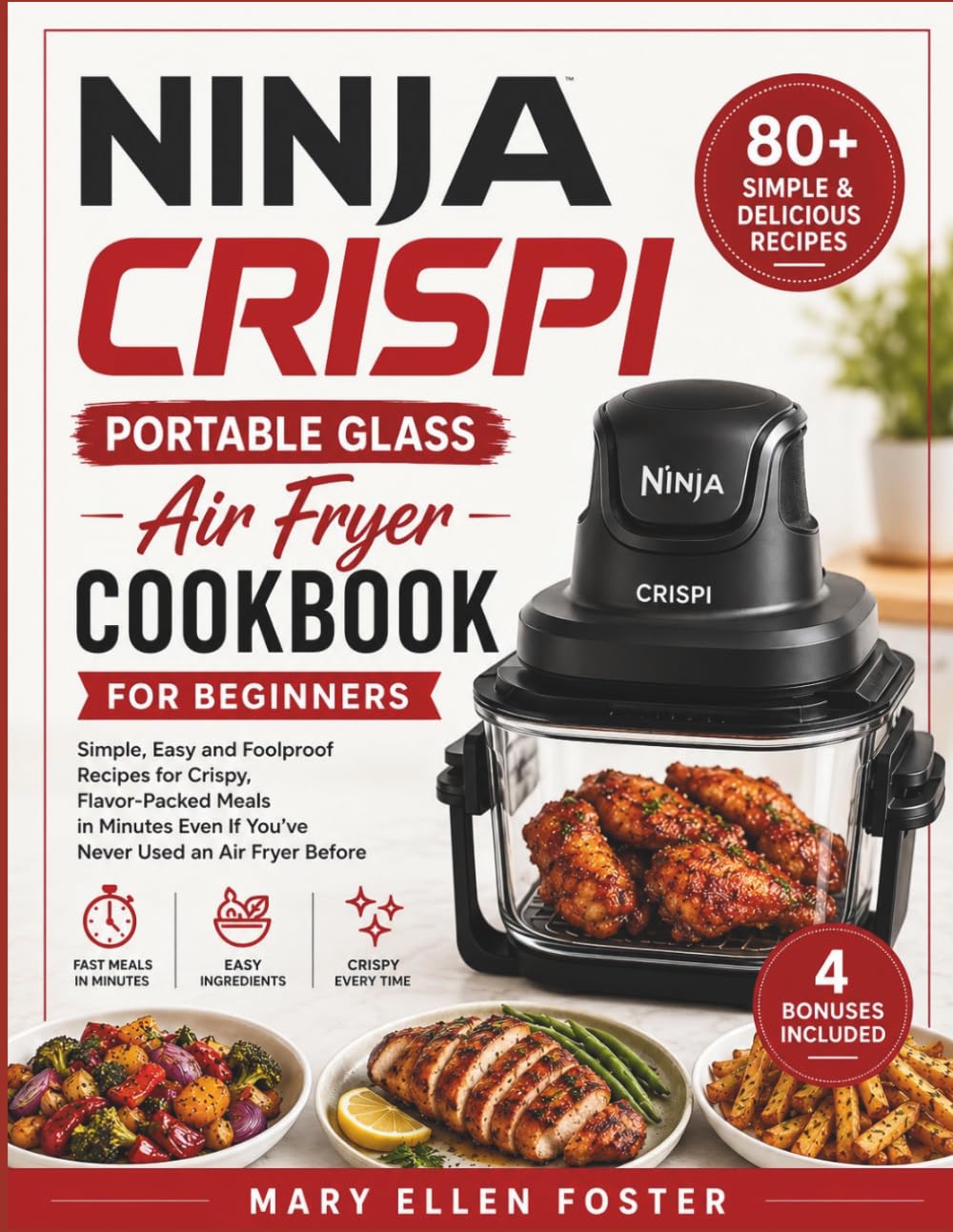 Ninja Crispi Portable Glass Air Fryer Cookbook for Beginners: Simple, Easy and Foolproof Recipes for Crispy, Flavor-Packed Meals in Minutes Even If You've Never Used an Air Fryer Before