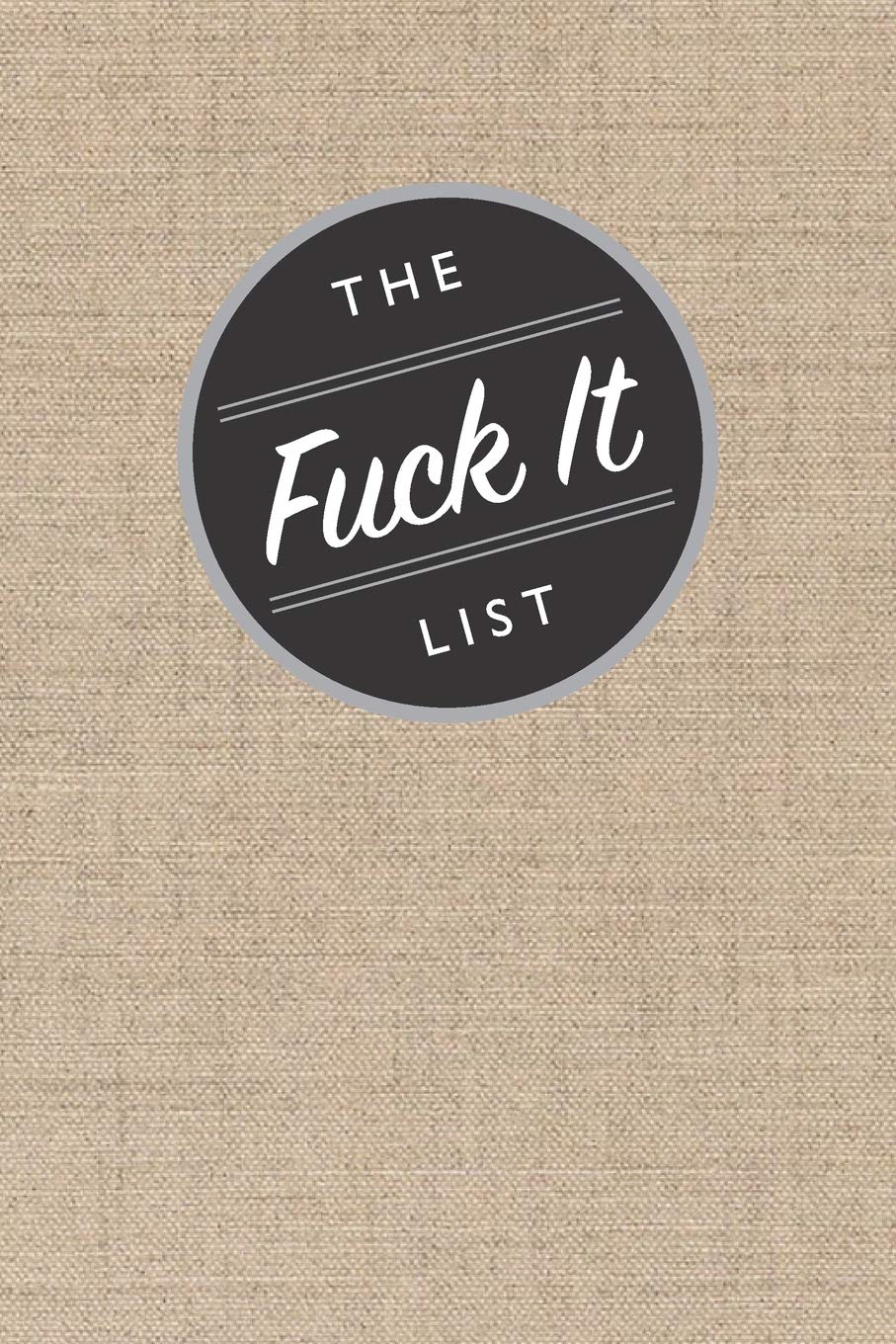 The Fuck It List: Blank Lined 6X9 Journal / Notebook / Diary for Funny Gift or Personal Writing