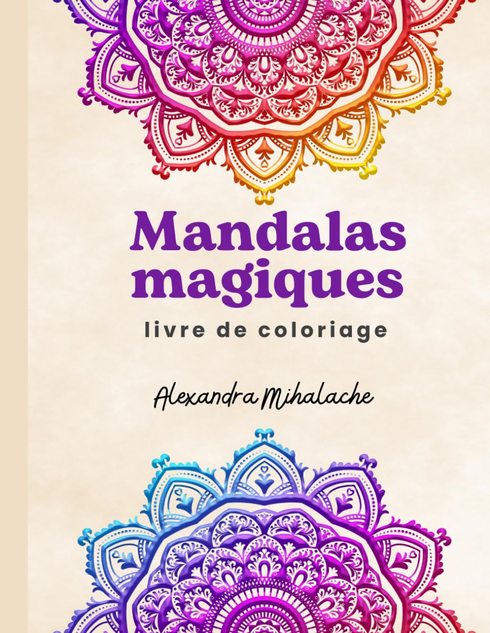 Mandalas Magiques: livre de coloriage