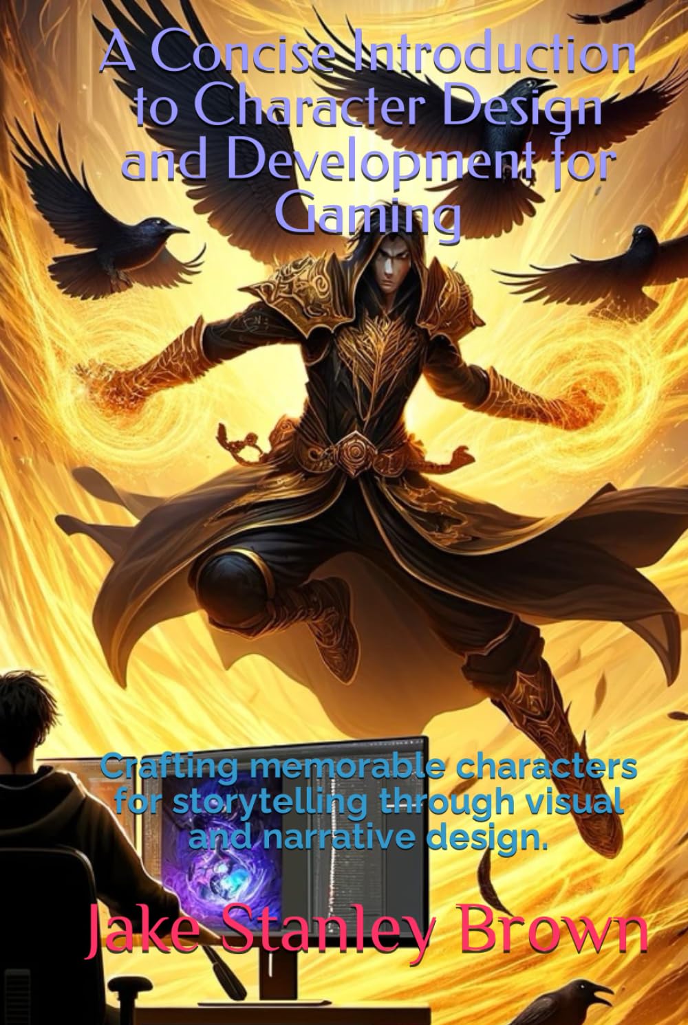 A Concise Introduction to Character Design and Development for Gaming: Crafting memorable characters for storytelling through visual and narrative