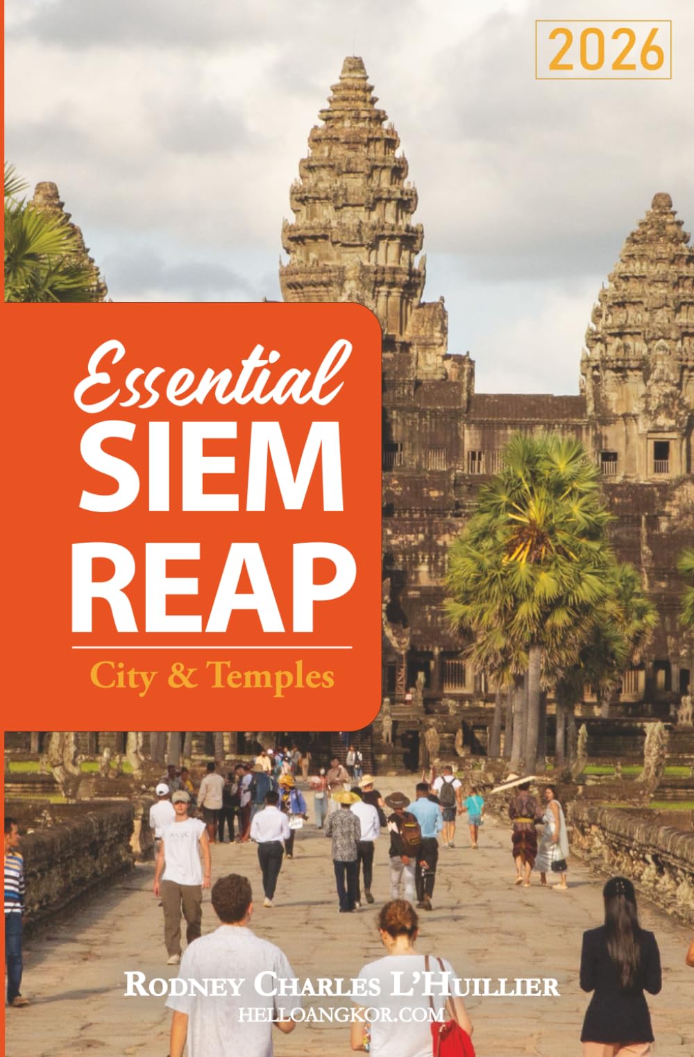 Essential Siem Reap - City & Temples: The Angkor Wat Travel Guide: inc. Temple Circuits, Floating Villages, Local Food & Hidden Gems of Siem Reap, Cambodia.
