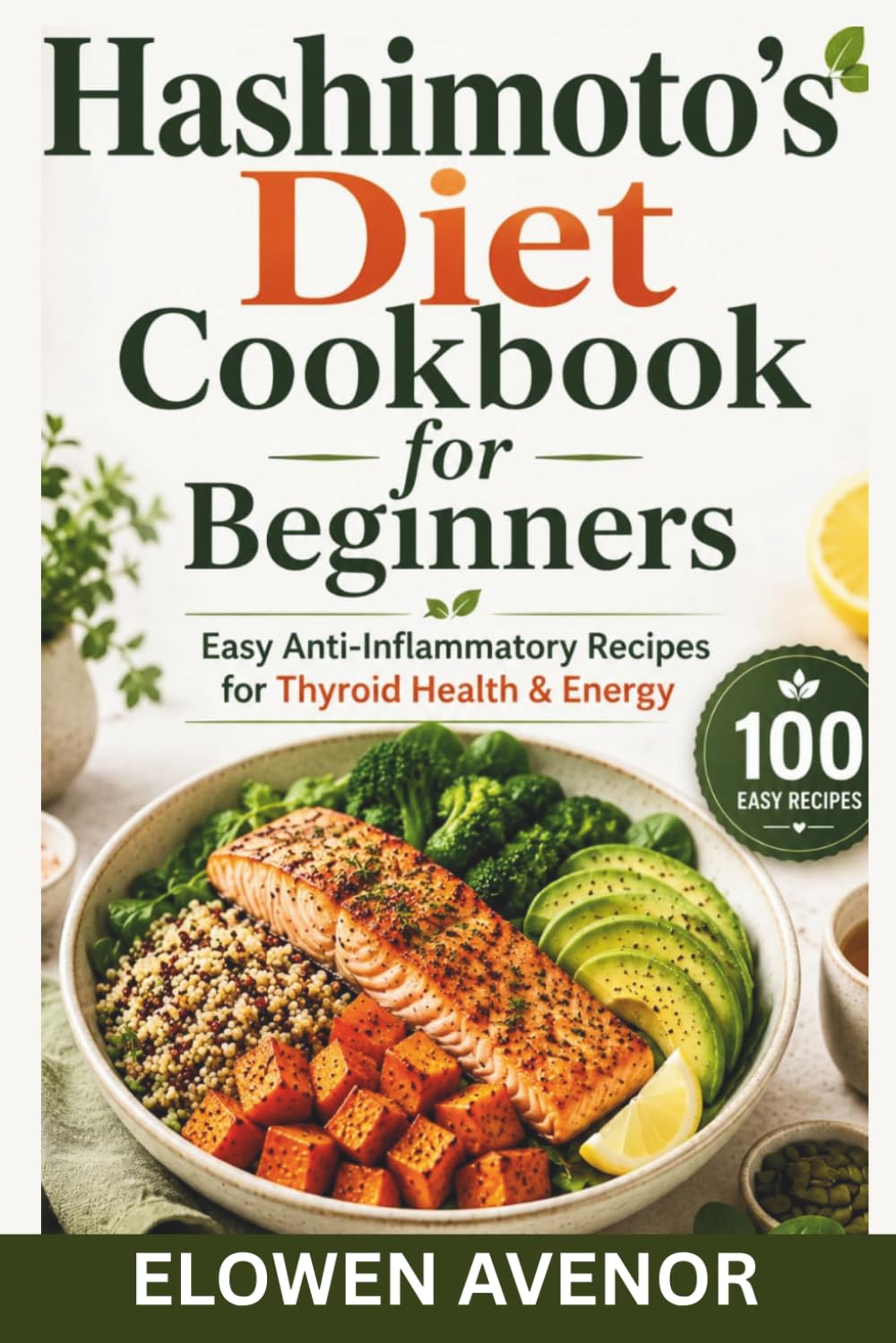 Hashimoto’s Diet Cookbook for Beginners: Easy Anti-Inflammatory Recipes for Thyroid Health & Energy