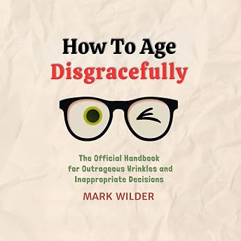How to Age Disgracefully Audiobook by Mark Wilder episode artwork