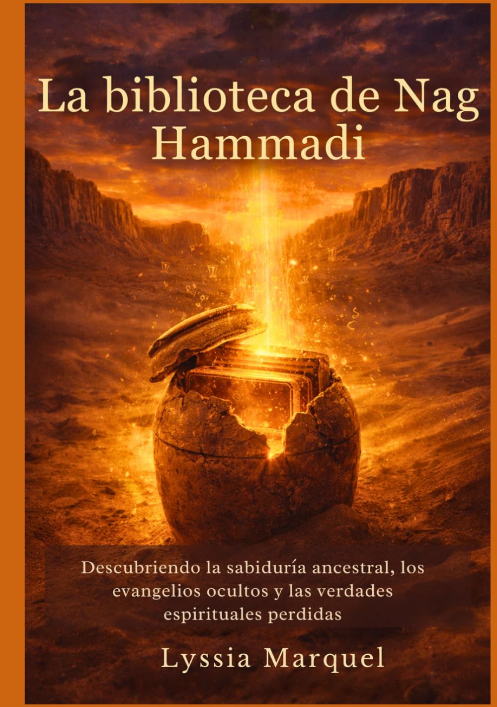 La biblioteca de Nag Hammadi: Descubriendo la sabiduría ancestral, los evangelios ocultos y las verdades espirituales perdidas