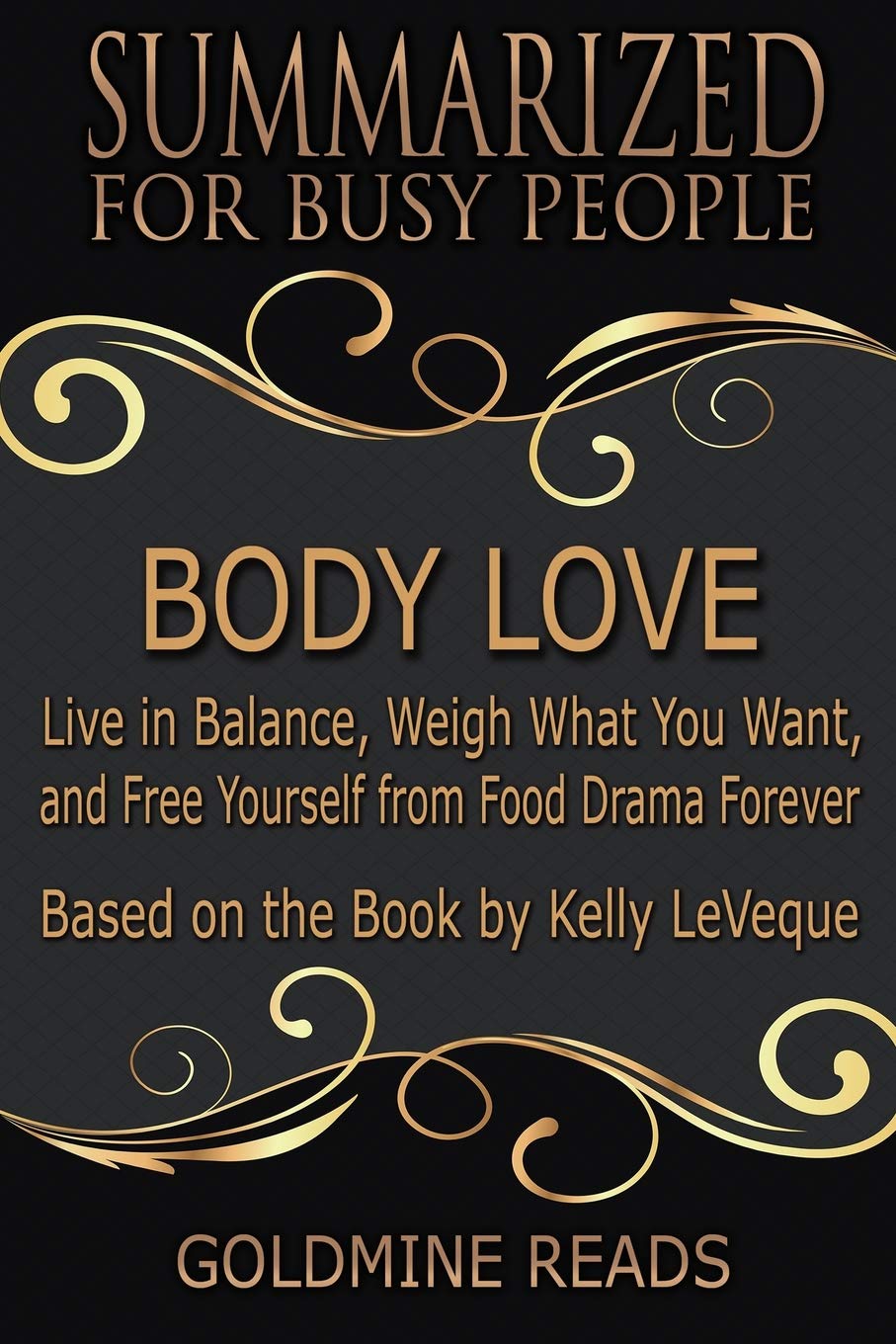 Summary: Body Love - Summarized for Busy People: Live in Balance, Weigh What You Want, and Free Yourself from Food Drama Forever: Based on the Book by Kelly LeVeque