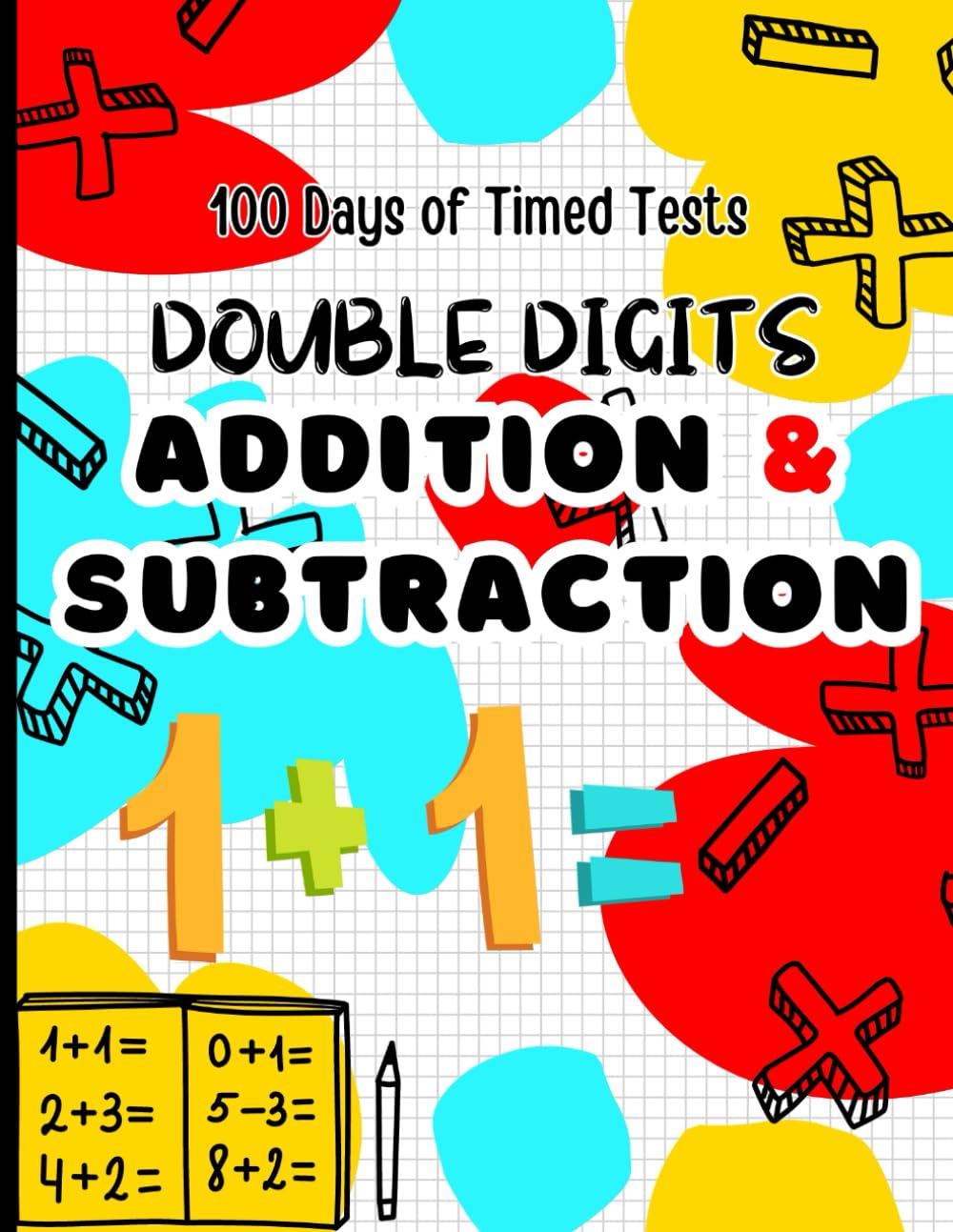100 Days of Timed Tests Double Digits Addition and Subtraction Workbook | Kids Math Drills for Enhancing Math Skills: Add and Subtract Double Digit, ... Digits Plus and Minus Math Problems for Kids