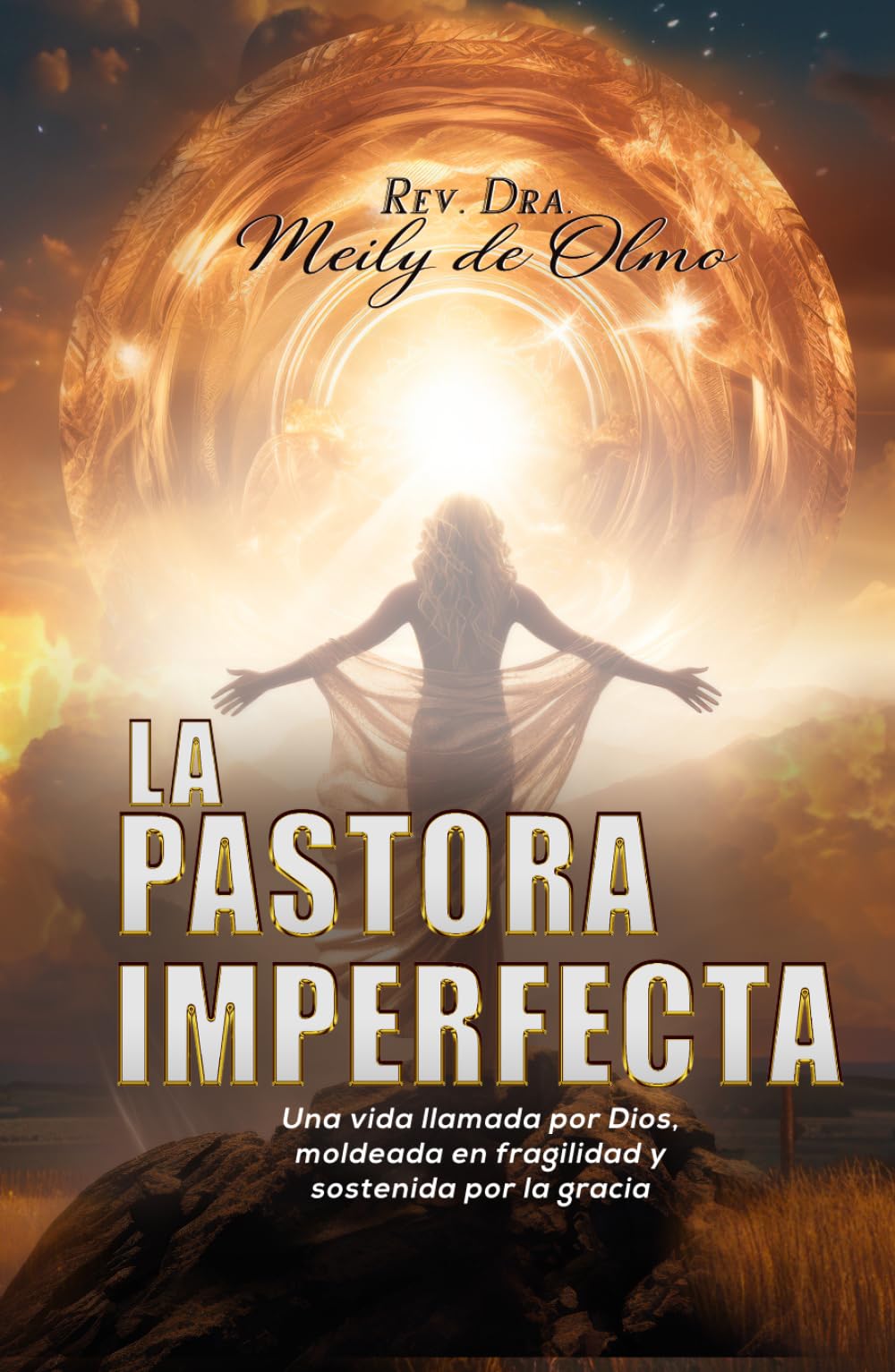 LA PASTORA IMPERFECTA: Una vida llamada por Dios, moldeada en fragilidad y sostenida por la gracia