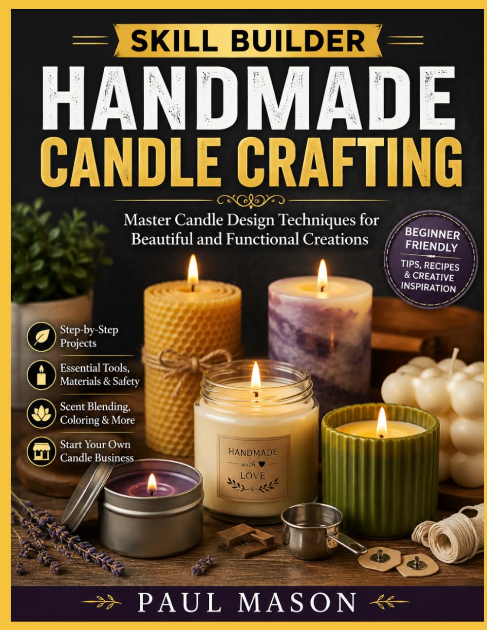 Skill Builder: Handmade Candle Crafting: Master Candle Design Techniques for Beautiful and Functional Creations