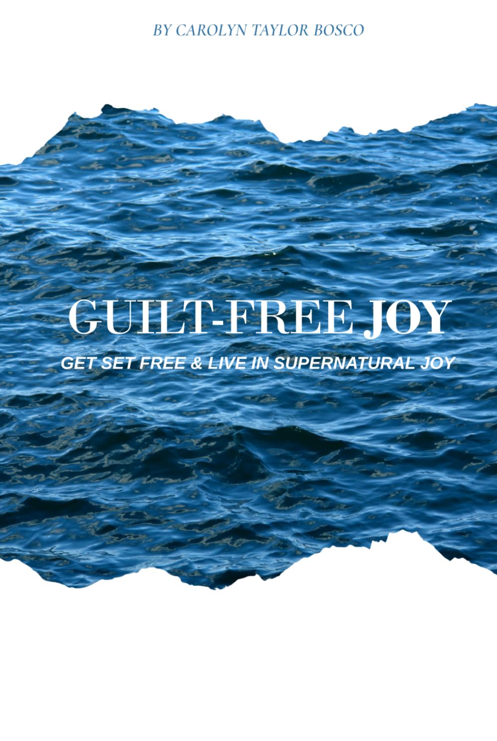 Guilt-Free Joy: Get set free and live in supernatural joy.