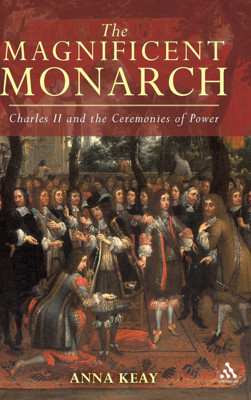 The Magnificent Monarch: Charles II and the Ceremonies of Power