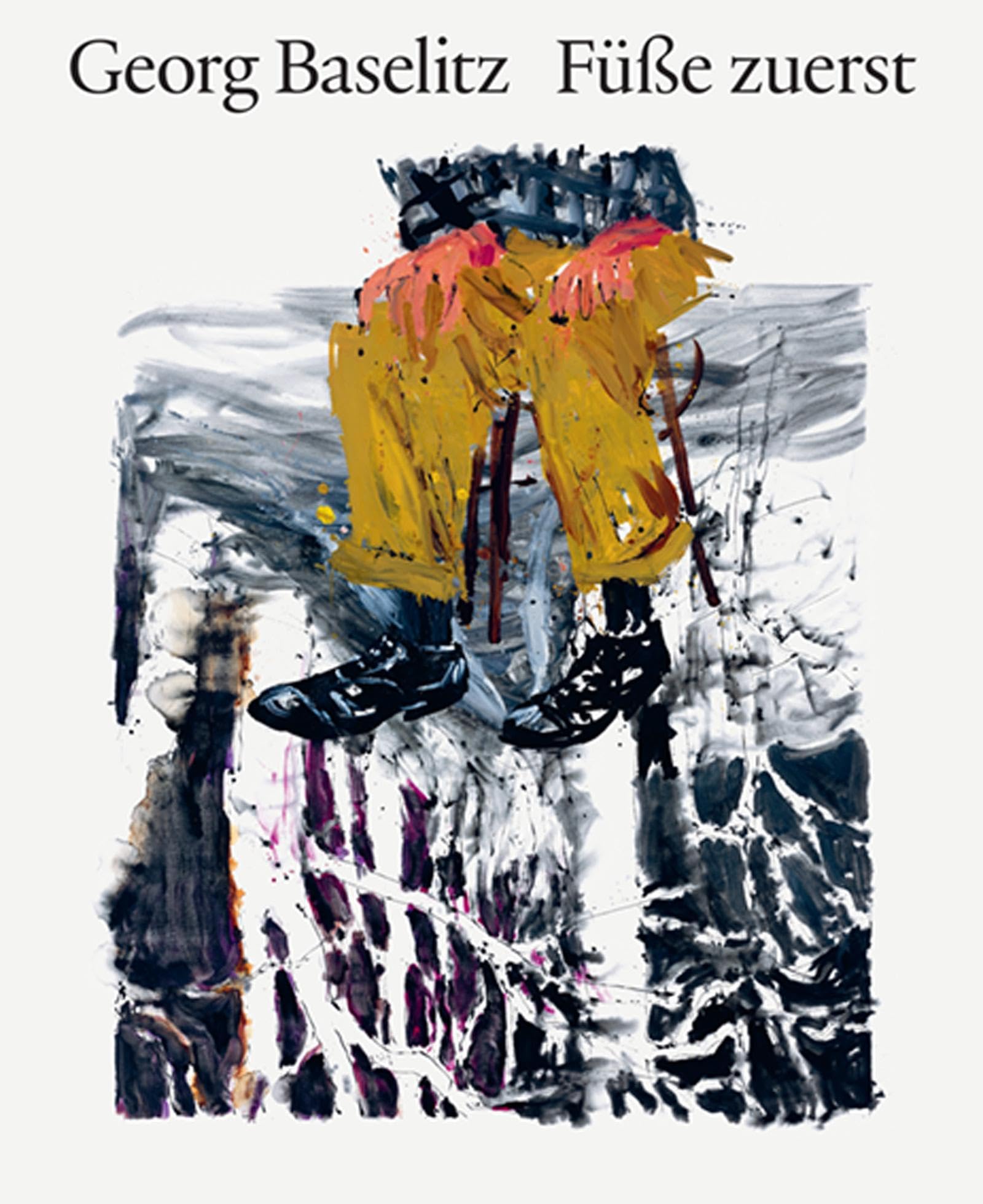 Georg Baselitz. Füße zuerst: Ein künstlerischer Dialog mit Edvard Munch: Künstlerischer Dialog | Bildband zur Ausstellung und Kunstgeschichte (Munch-Museum, Oslo)
