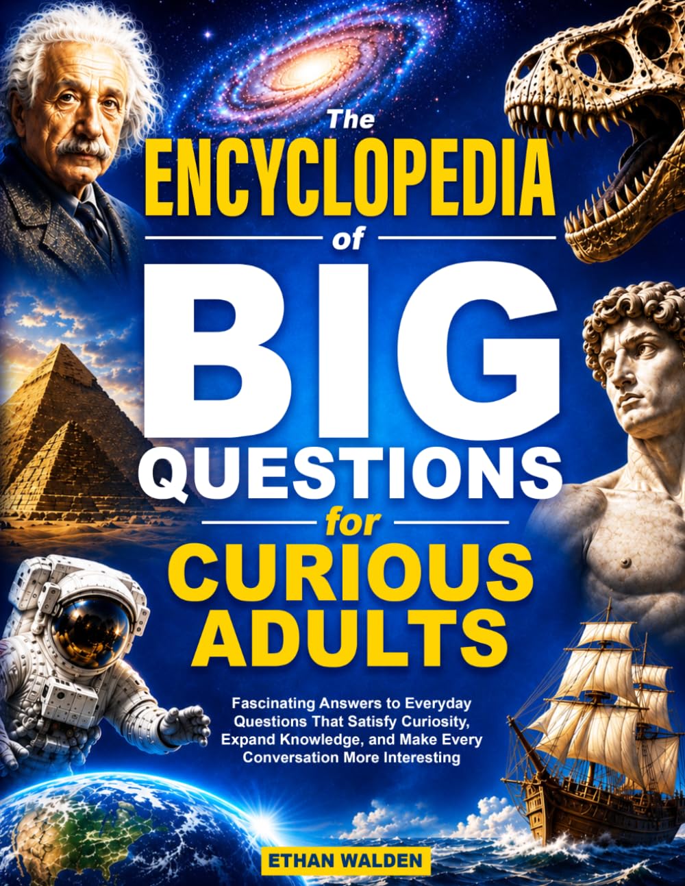 The Encyclopedia of Big Questions for Curious Adults: Fascinating Answers to Everyday Questions That Satisfy Curiosity, Expand Knowledge, and Make Every Conversation More Interesting
