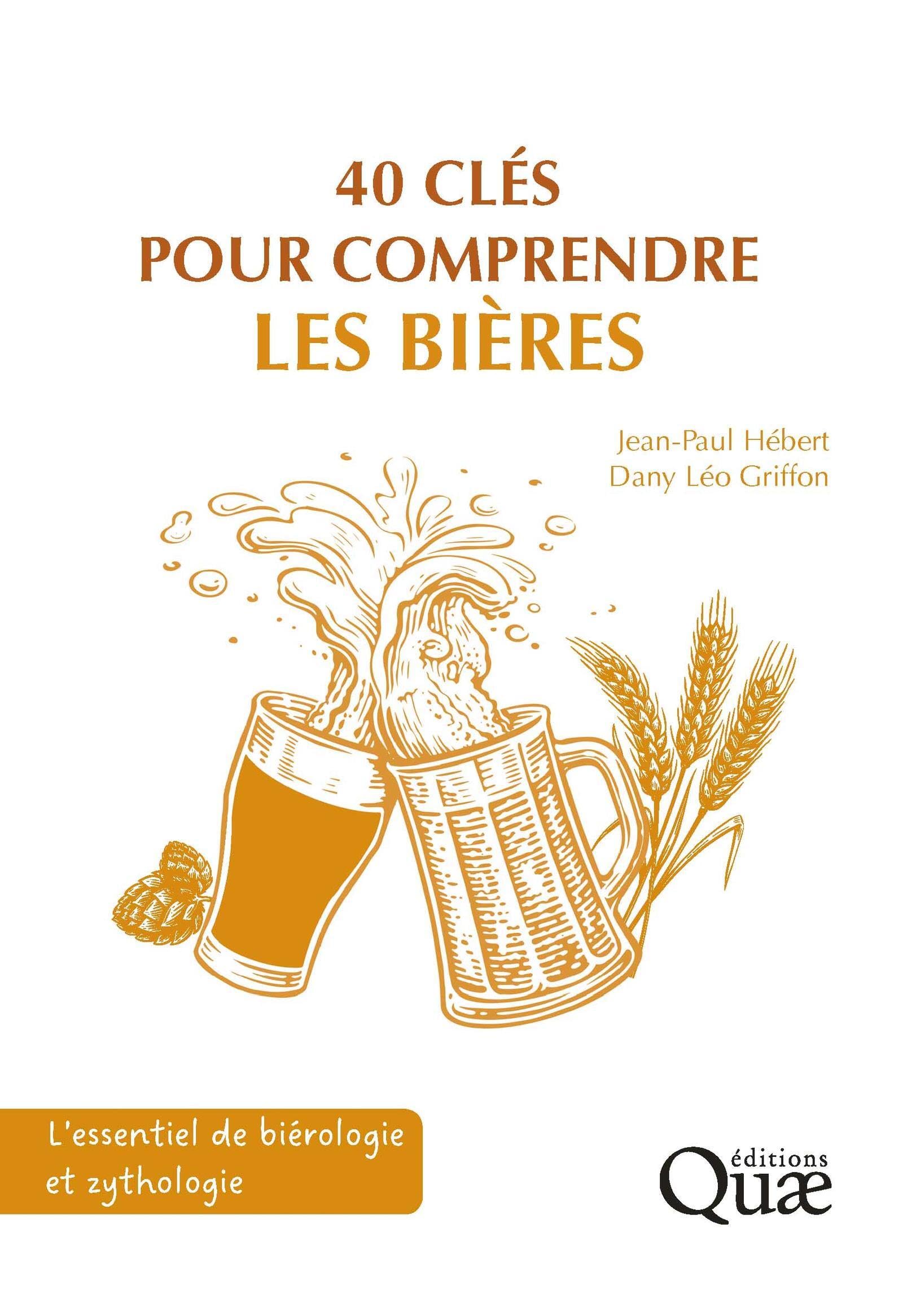 40 clés pour comprendre les bières: L'essentiel de biérologie et zythologie