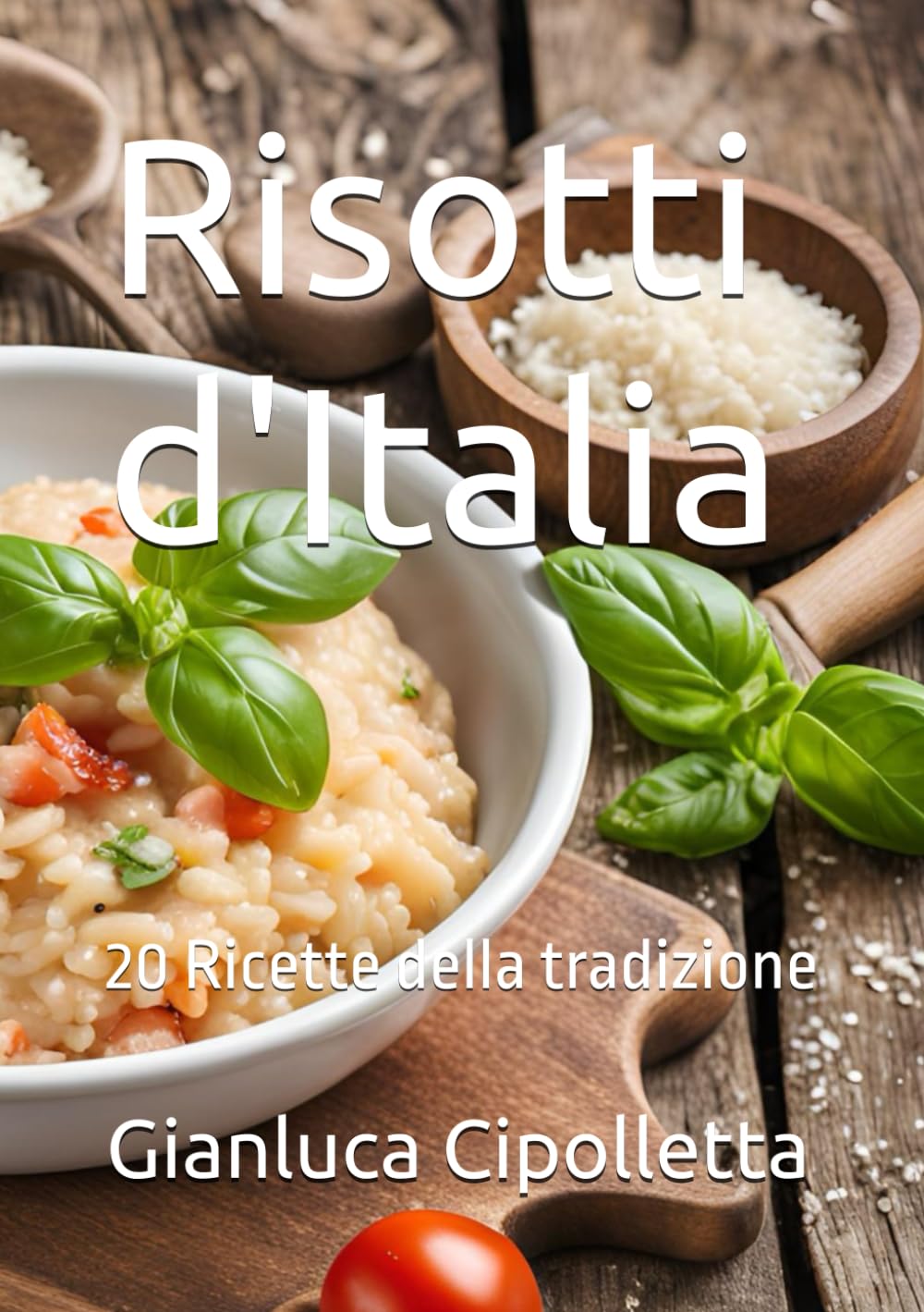 Risotti d'Italia: 20 Ricette della tradizione