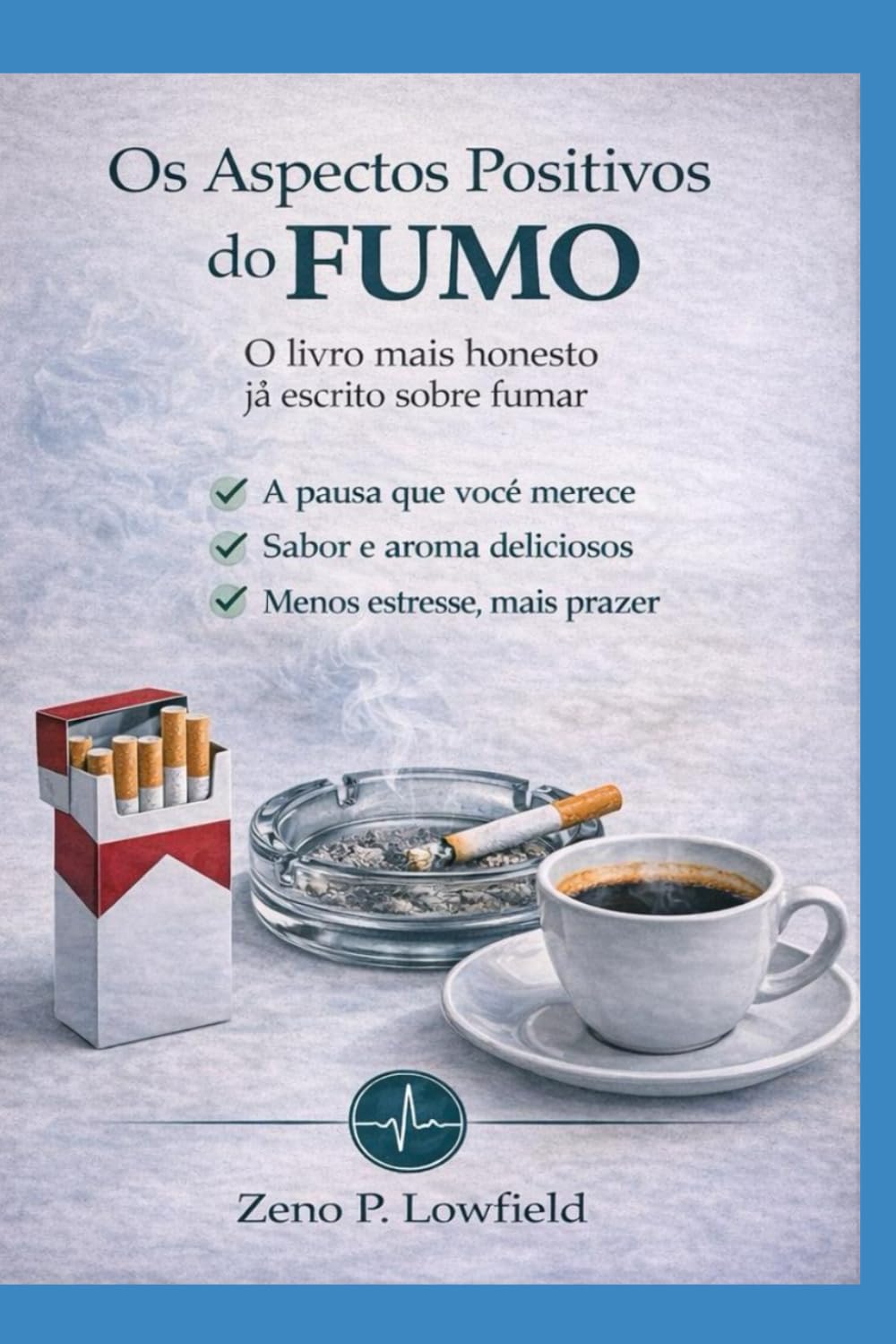 Os Aspectos Positivos do Fumo: O livro mais honesto já escrito sobre fumar