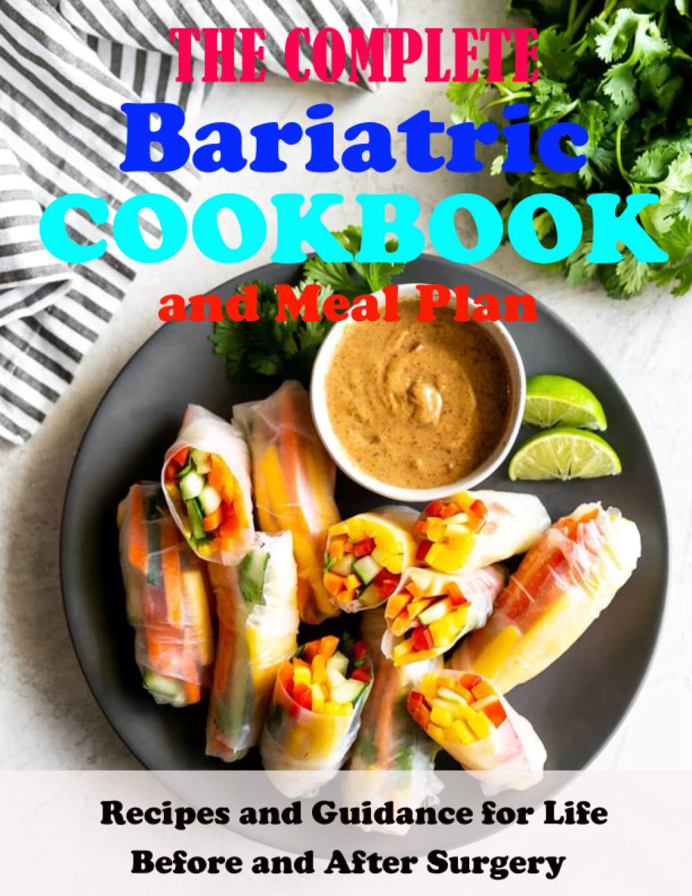 The Complete Bariatric Cookbook and Meal Plan: Recipes and Guidance for Life Before and After Surgery