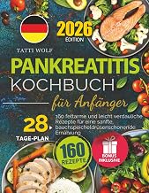 Pankreatitis Kochbuch für Anfänger: 160 fettarme und leicht verdauliche Rezepte für eine sanfte, bauchspeicheldrüsenschonende Ernährung – inkl. 28-Tage-Plan