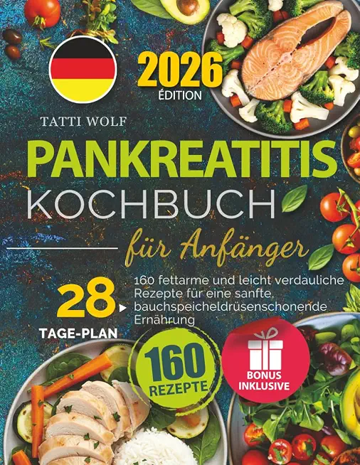 Pankreatitis Kochbuch für Anfänger: 160 fettarme und leicht verdauliche Rezepte für eine sanfte, bauchspeicheldrüsenschonende Ernährung – inkl. 28-Tage-Plan