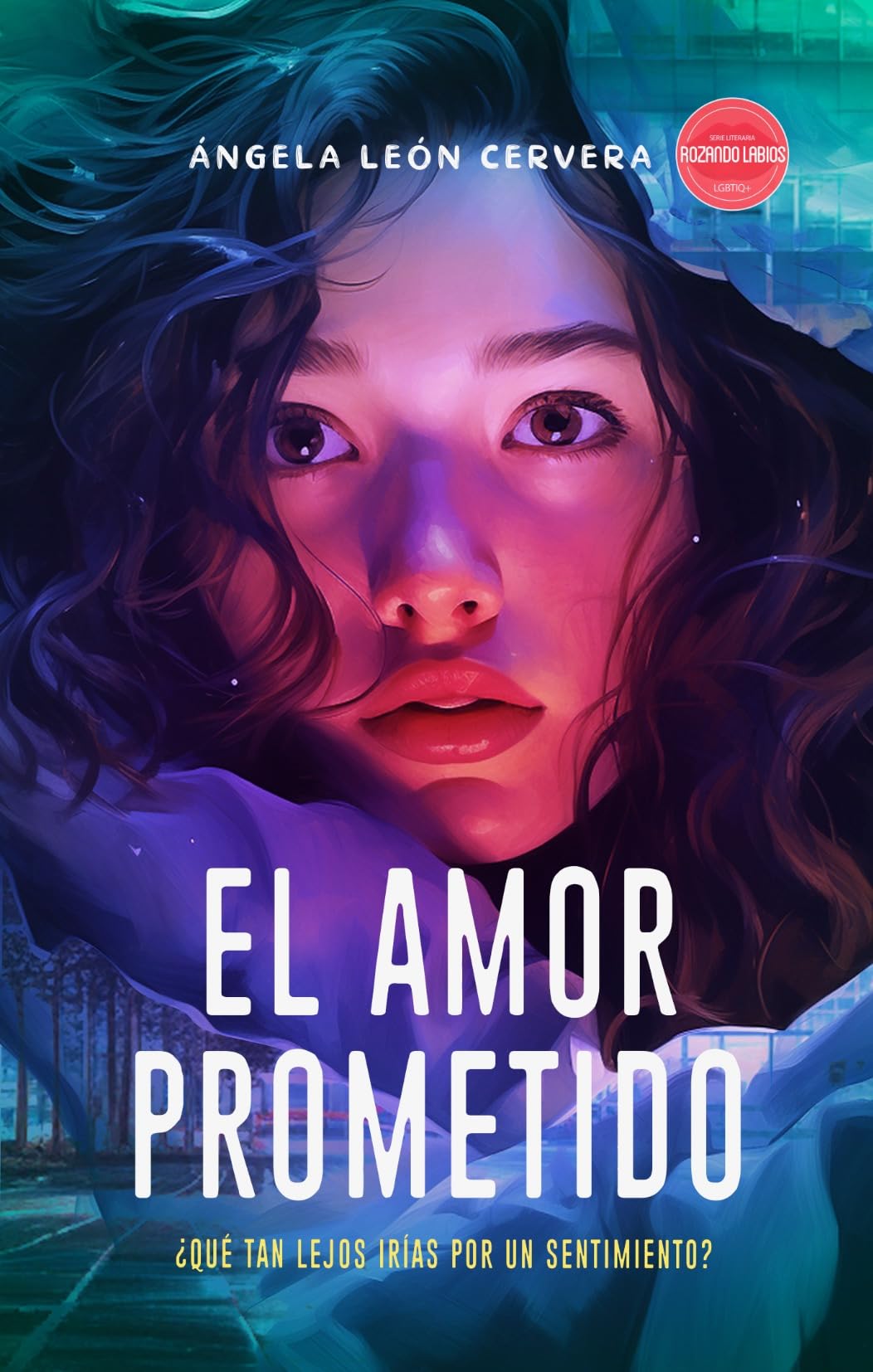 El amor prometido: Novela Sáfica: ¿Qué tan lejos irías por un sentimiento? (Rozando Labios Novelas Sáficas) (Spanish Edition)