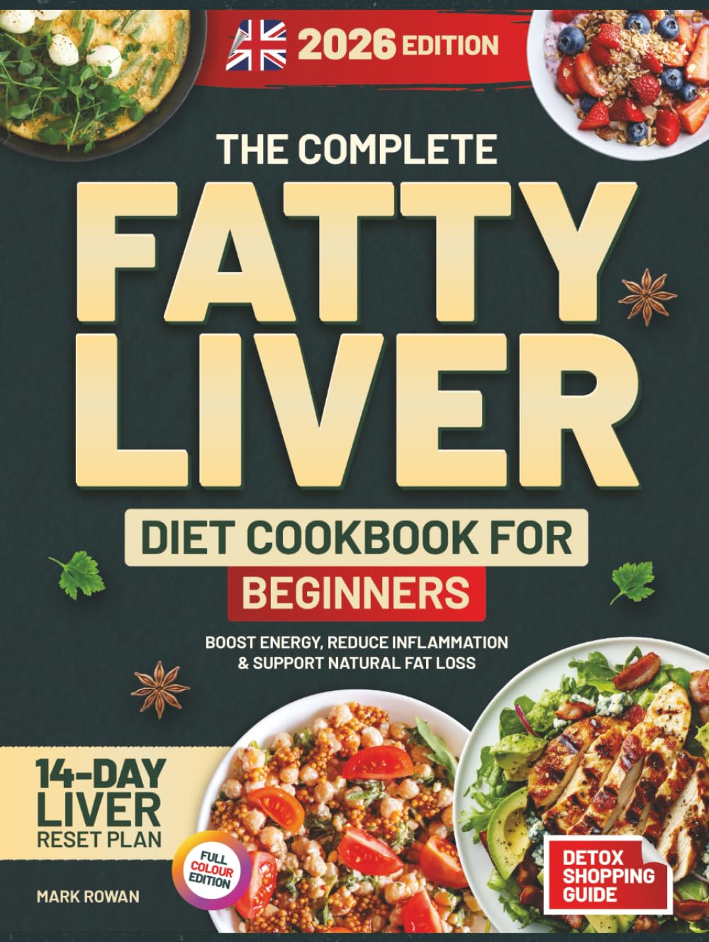 The Complete Fatty Liver Diet Cookbook for Beginners (UK Edition): Dietitian-Approved Guide to Liver Health, More Energy & Lasting Wellness - Easy Budget Recipes, 14-Day Reset & 8-Week Plan