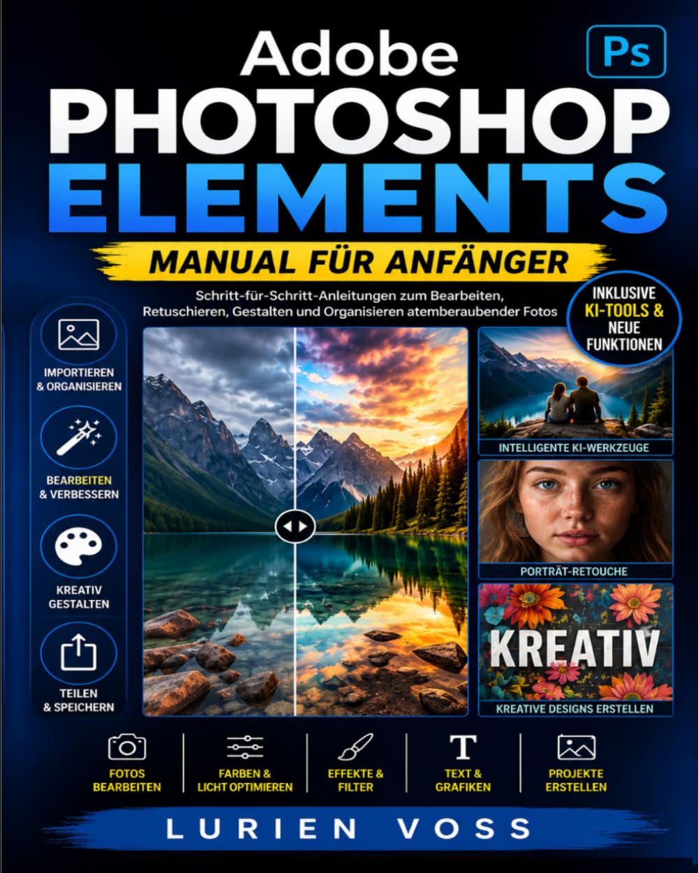 Adobe Photoshop Elements Manual Für Anfänger: Schritt-für-Schritt-Anleitung zu den neuesten Tools, aktualisierten Tastenkombinationen und kreativem ... Branding und beeindruckende visuelle Projekte