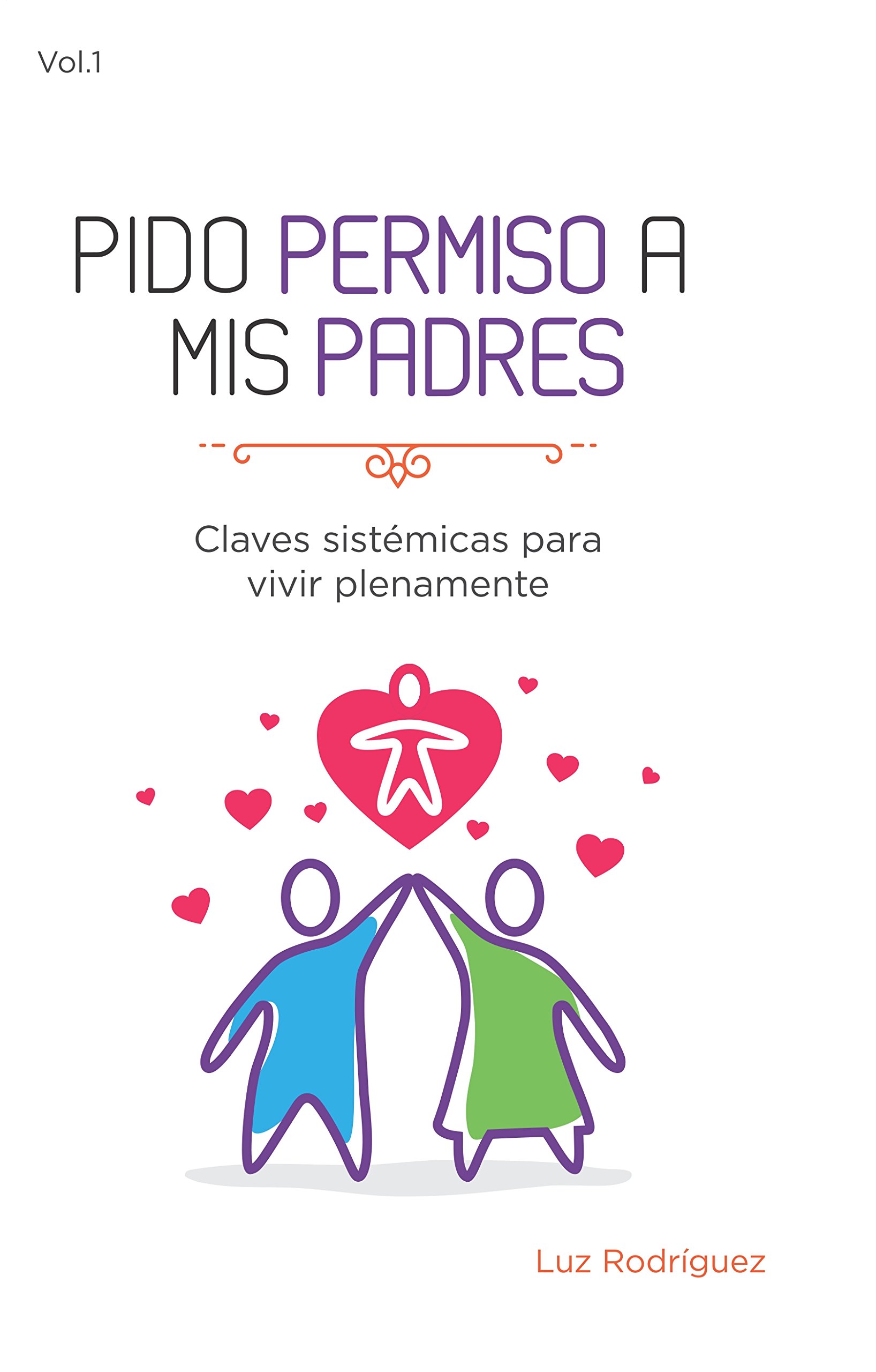 Pido permiso a mis padres: Claves Sistémicas para una Vida mejor (Spanish Edition)