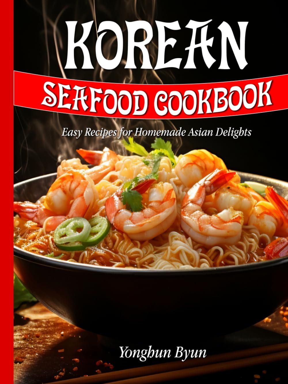 Korean Seafood Cookbook: Easy Recipes for Homemade Asian Delights