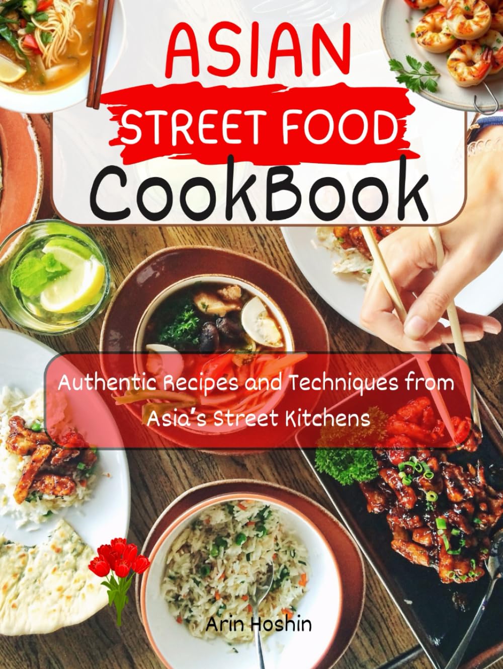 Asian Street Food Cookbook: Authentic Recipes and Techniques from Asia’s Street Kitchens