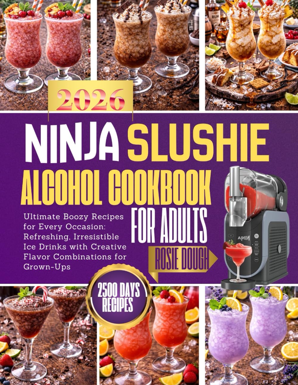 Ninja Slushie Alcohol Cookbook for Adults: Ultimate Boozy Recipes for Every Occasion: Refreshing, Irresistible Ice Drinks with Creative Flavor Combinations for Grown-Ups