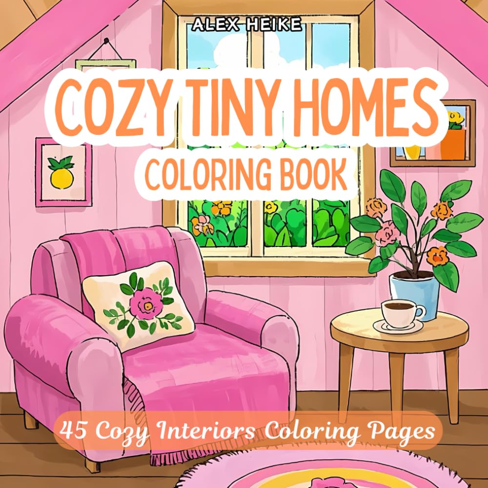 Cozy Tiny Homes: A Coloring Book of Small Houses, Cozy Interiors, and Design Ideas for Home Decor Enthusiasts and Architecture Lovers – For Kids and ... & Charming Architecture Coloring Books)
